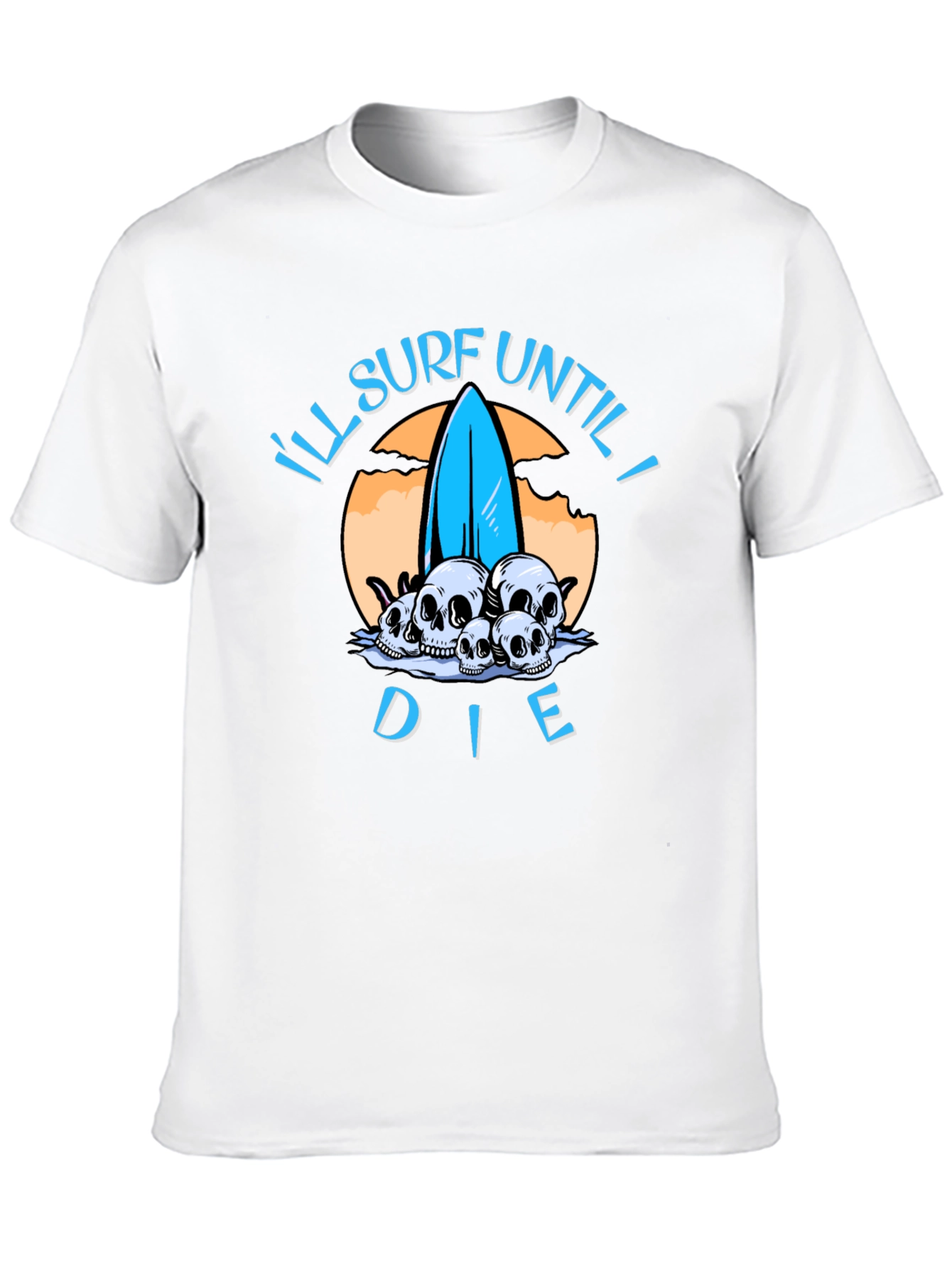 Ill Surf Until I Die T-Shirt