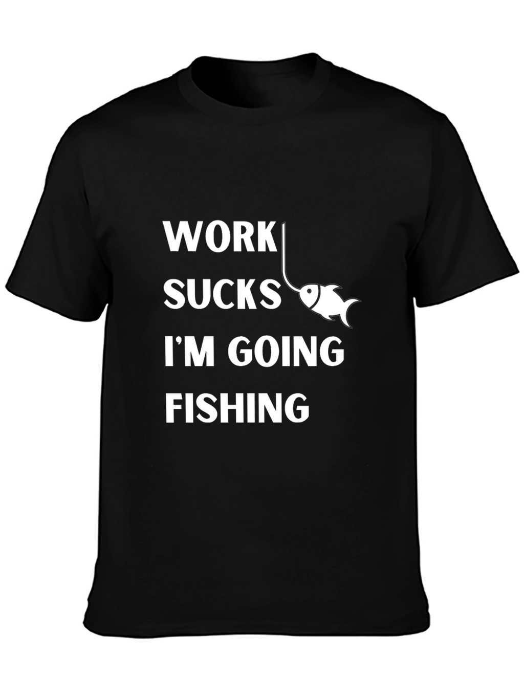 Work Sucks Im Going Fishing T-Shirt