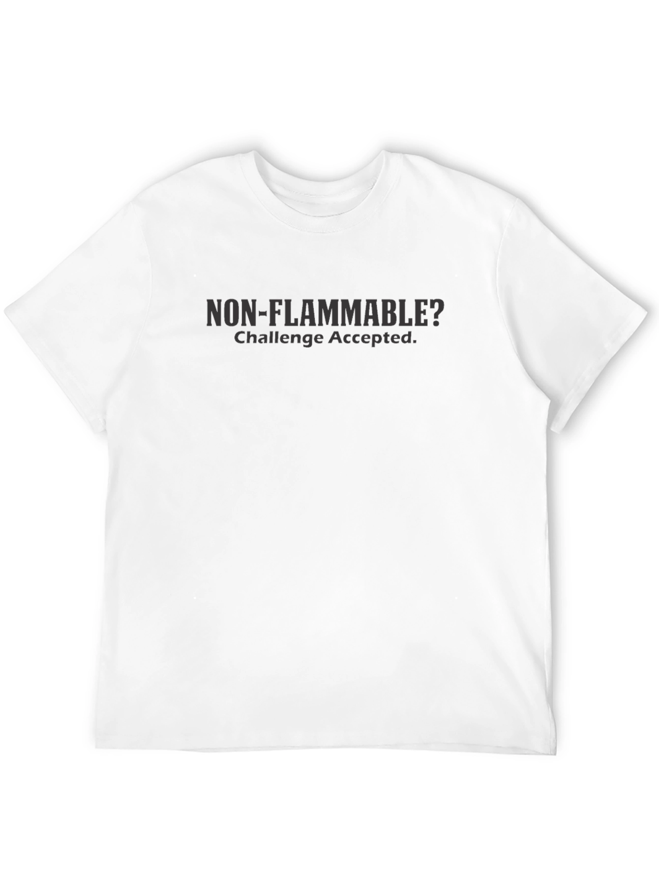 Non-Flammable? Challenge Accepted T-Shirt