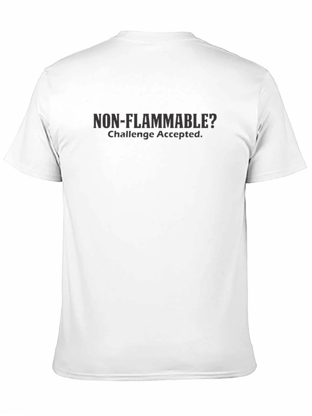 Non-Flammable? Challenge Accepted T-Shirt