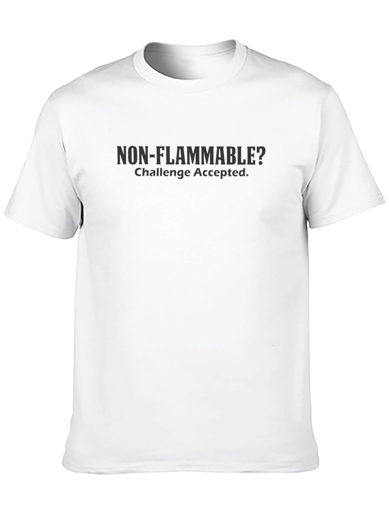 Non-Flammable? Challenge Accepted T-Shirt