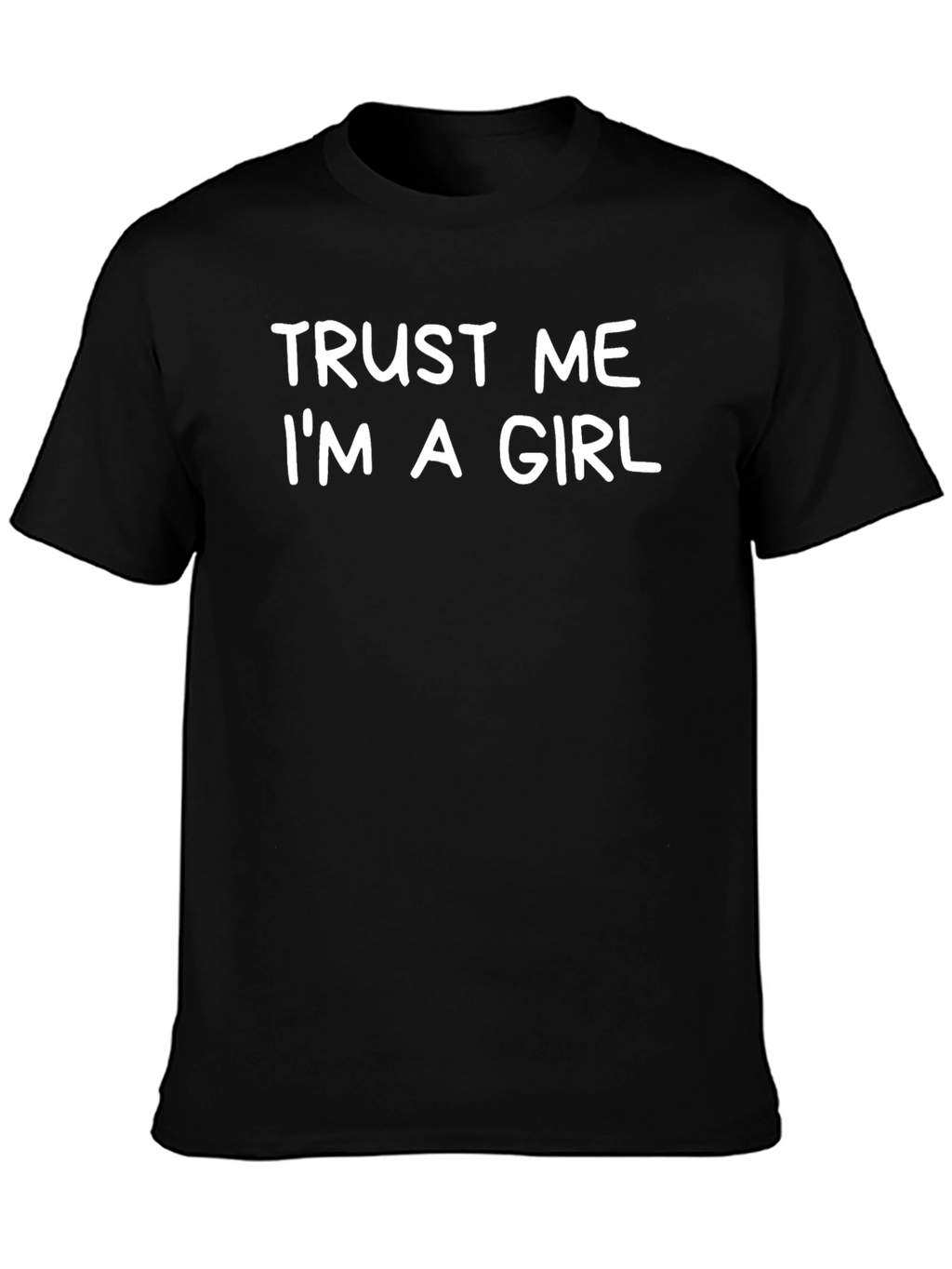 Trust Me Im a Girl Graphic T-Shirt