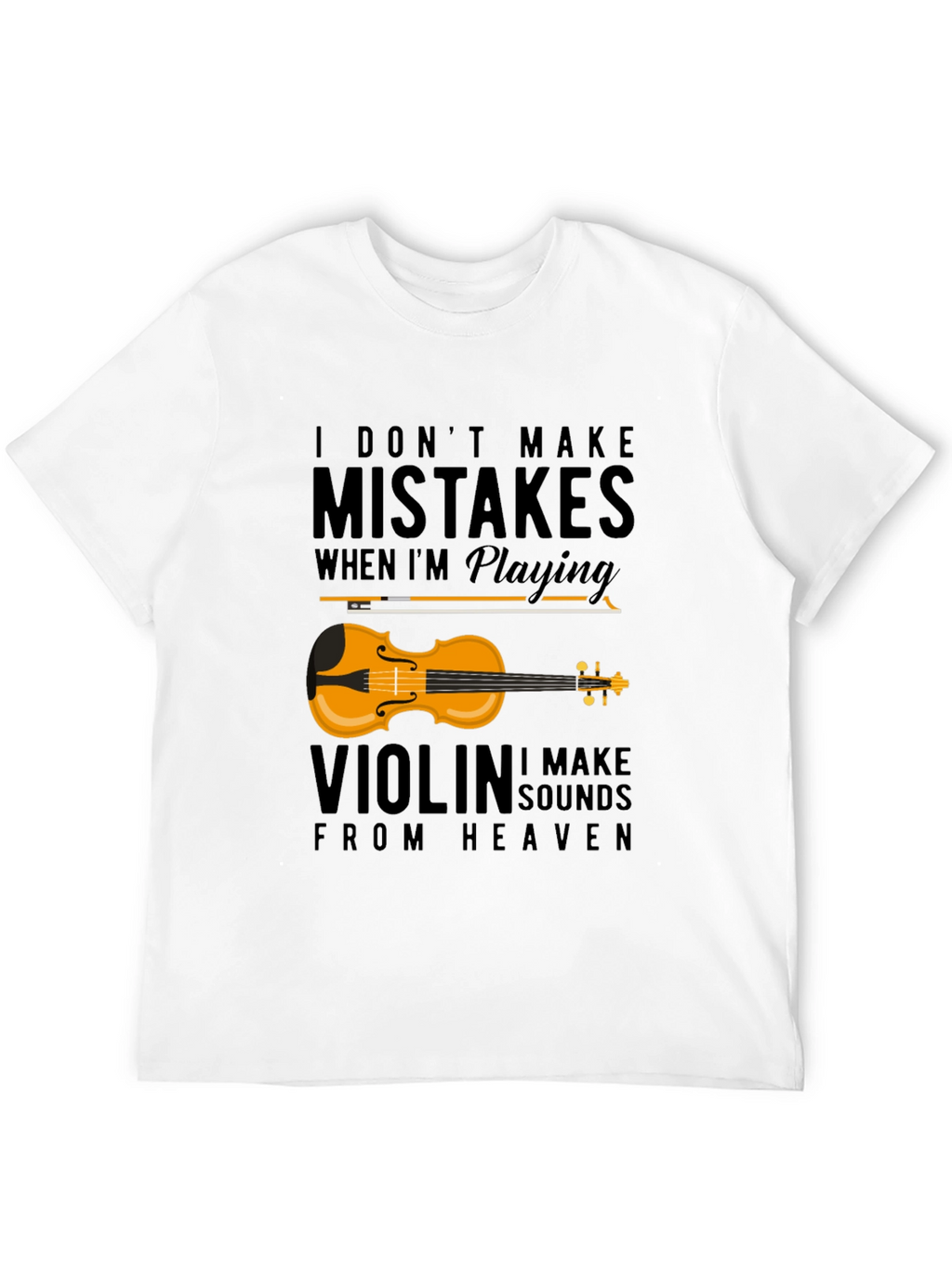 Violin Music T-Shirt: I Dont Make Mistakes