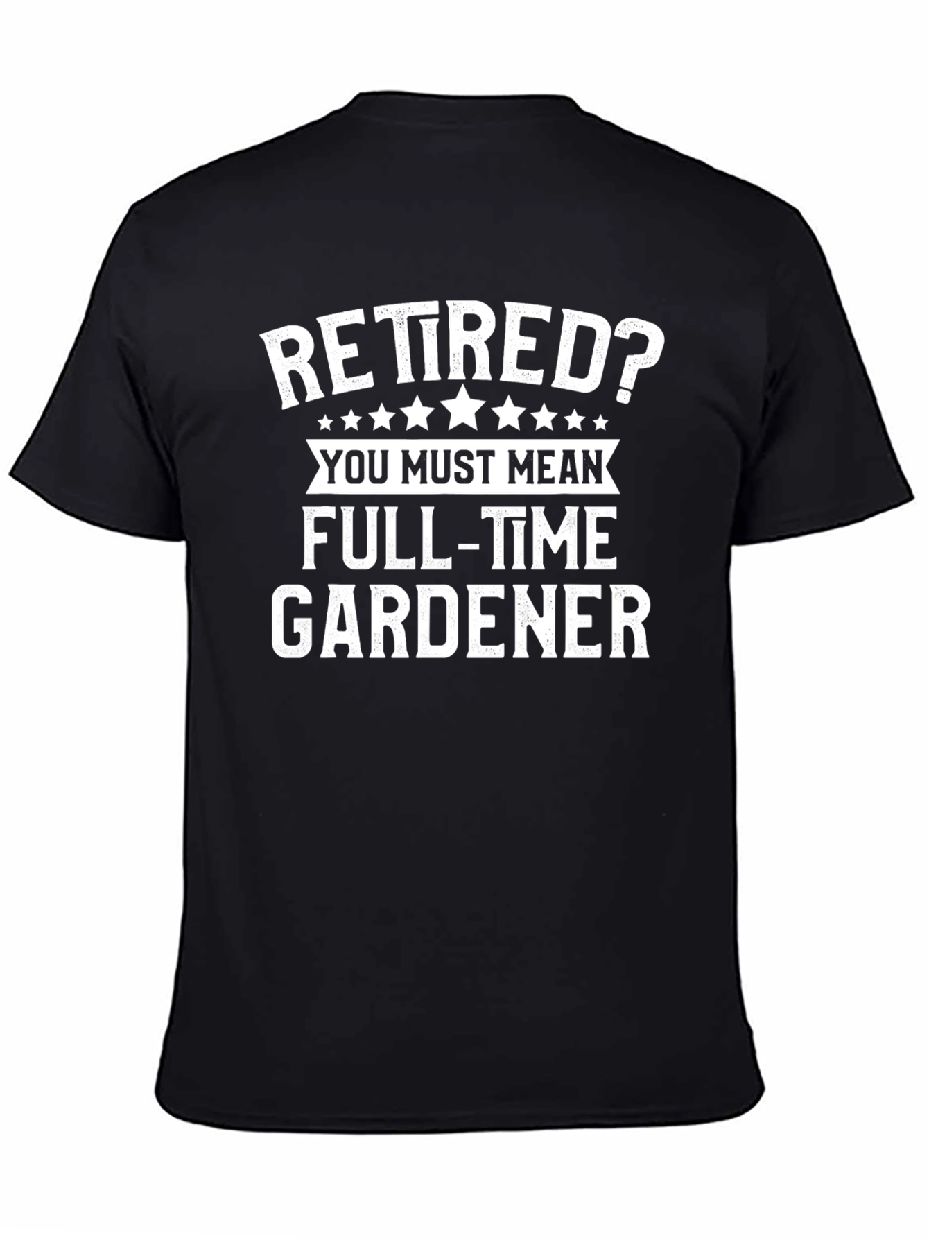 Retired? Full-Time Gardener T-Shirt