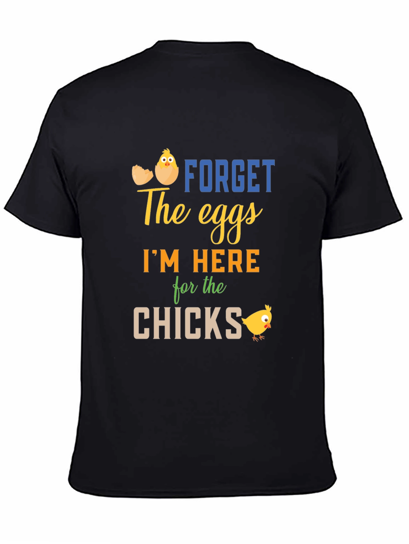 Funny Easter T-Shirt: Forget Eggs Im Here for the Chicks!