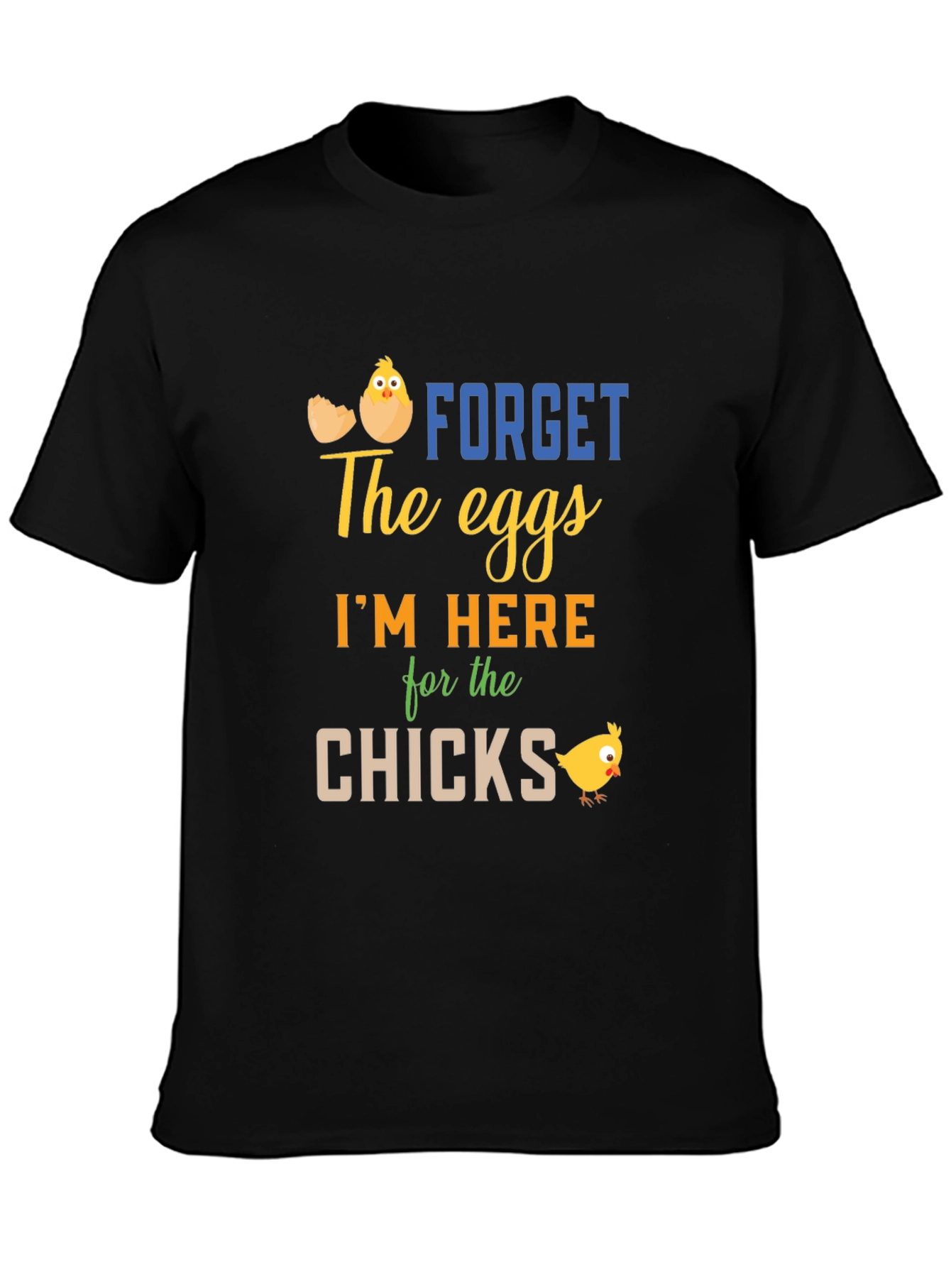 Funny Easter T-Shirt: Forget Eggs Im Here for the Chicks!