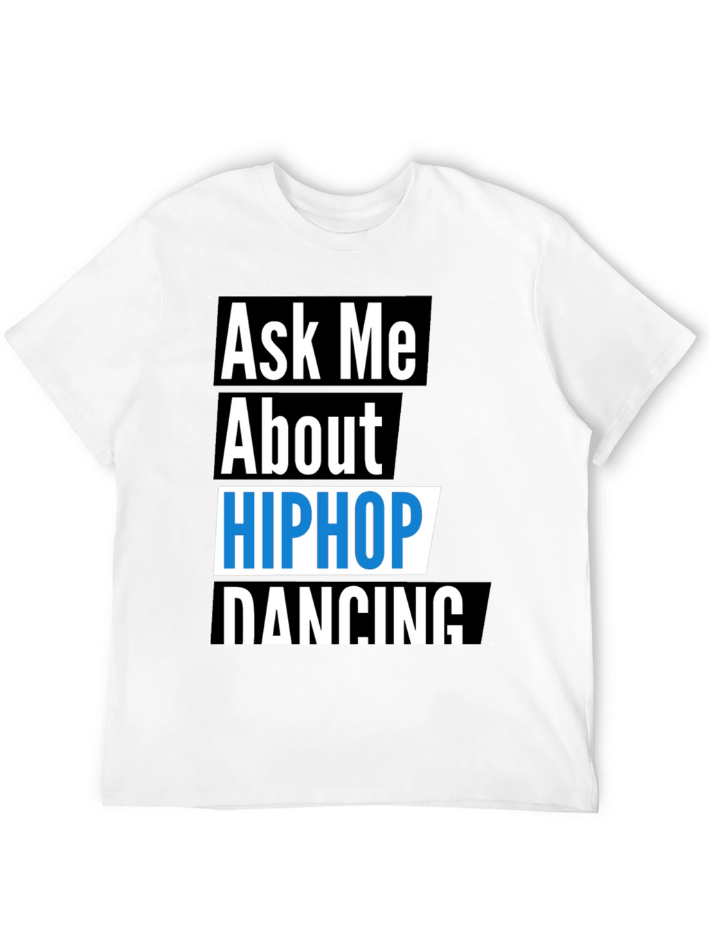 Ask Me About Hip Hop Dancing T-Shirt
