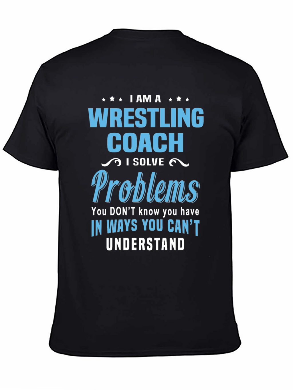 Wrestling Coach T-Shirt: I Solve Problems Tee