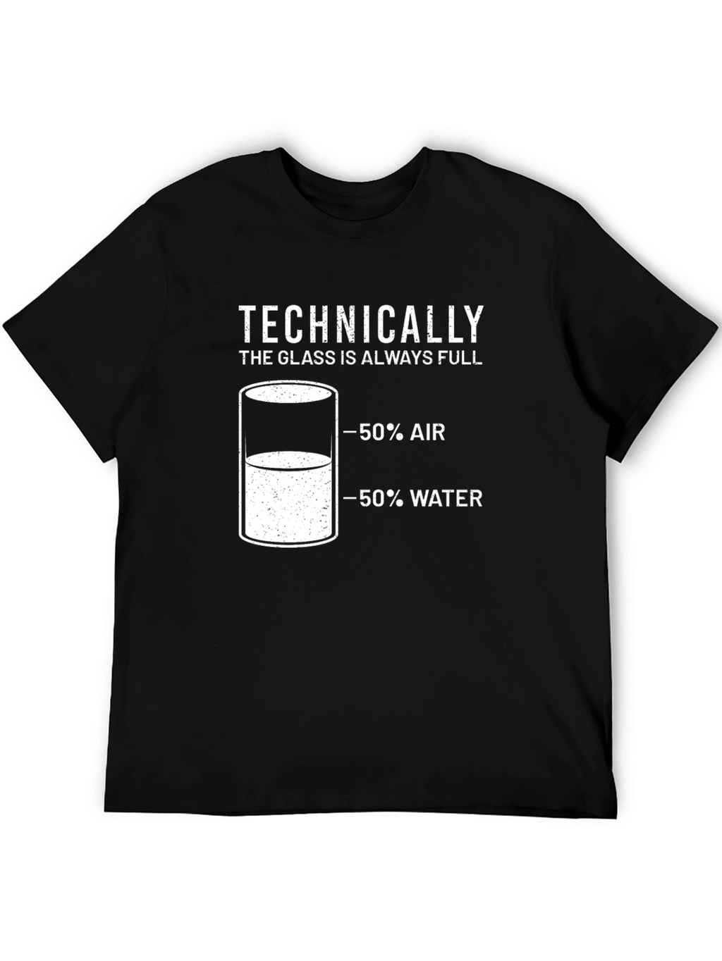 Technically The Glass Is Always Full T-Shirt