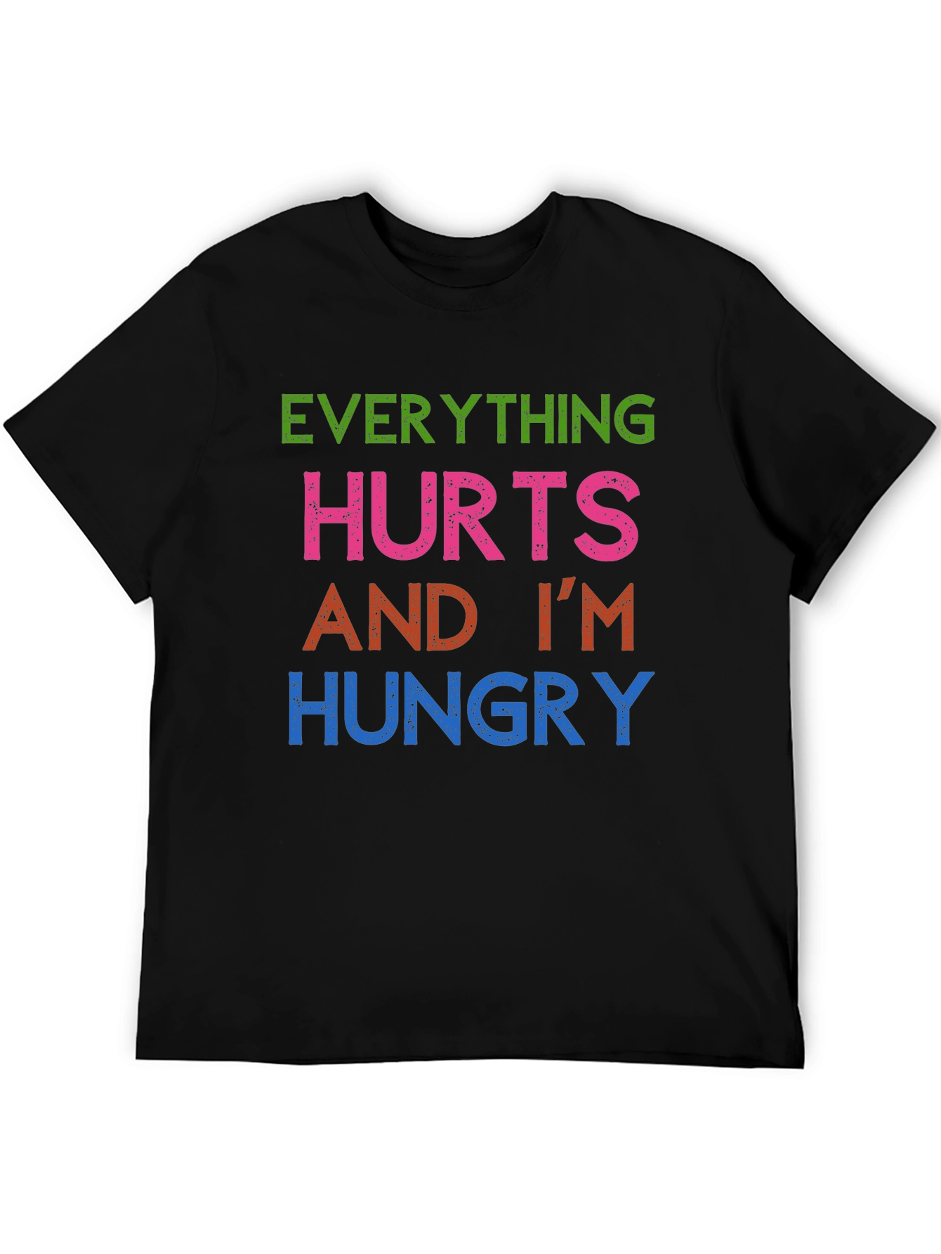 Everything Hurts Im Hungry T-Shirt Funny Graphic Tee