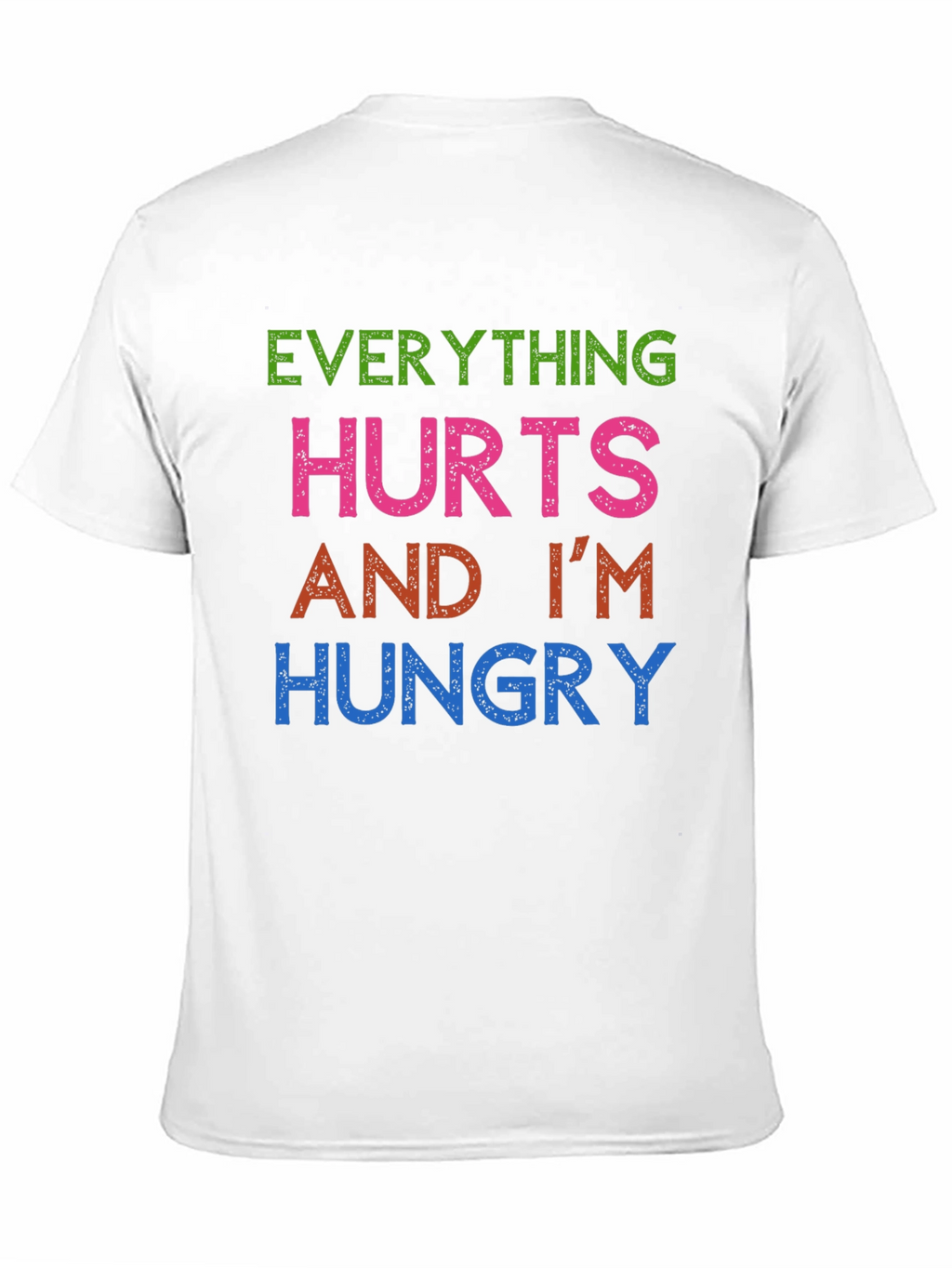 Everything Hurts Im Hungry T-Shirt Funny Graphic Tee