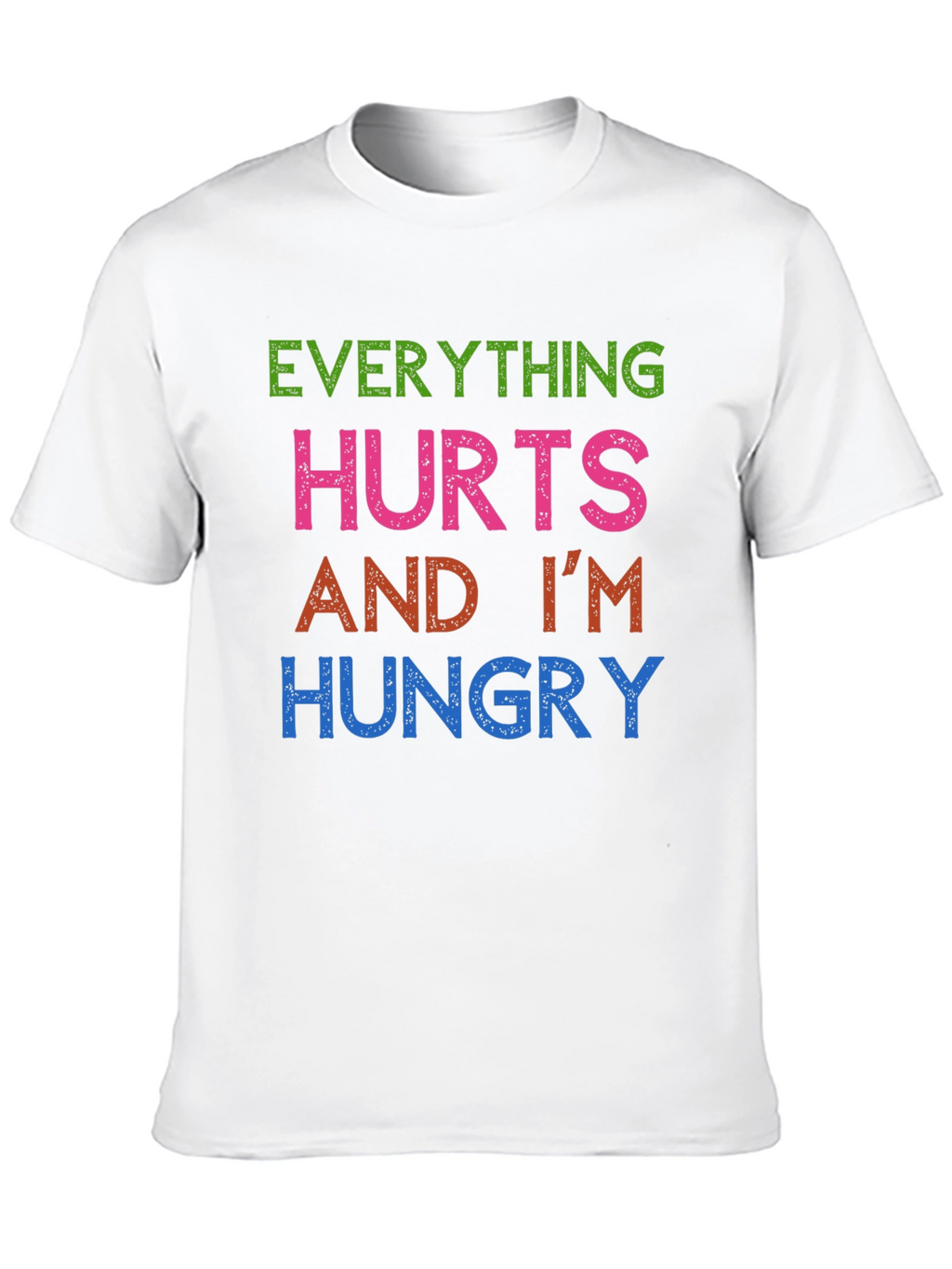 Everything Hurts Im Hungry T-Shirt Funny Graphic Tee