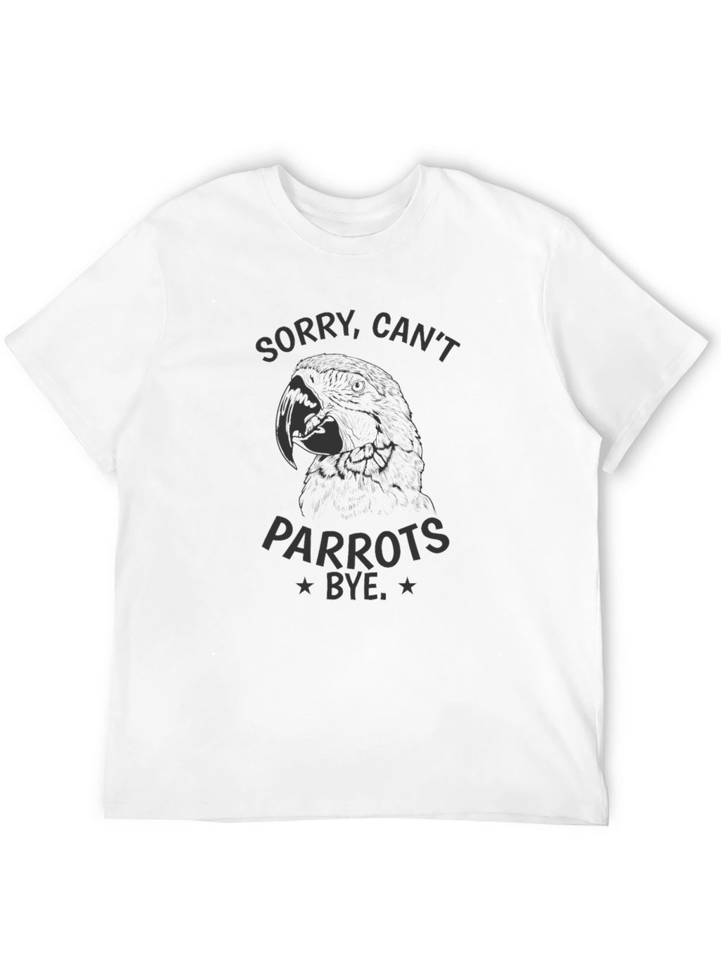 Sorry Cant Parrots Bye Black T-Shirt