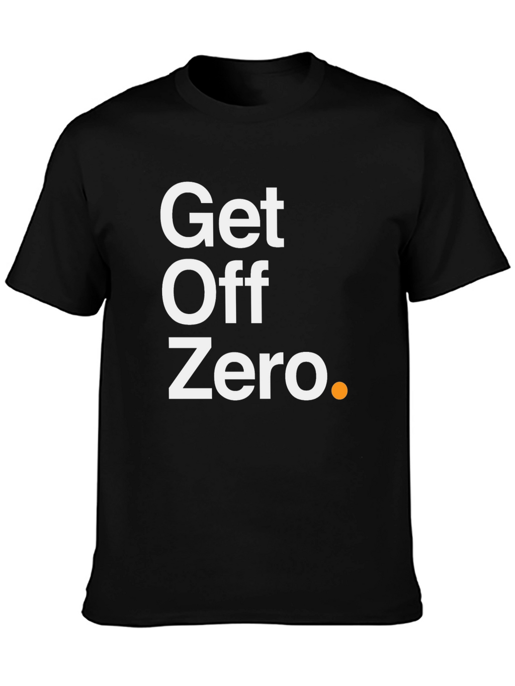 Get Off Zero T-Shirt - Motivational Black Tee