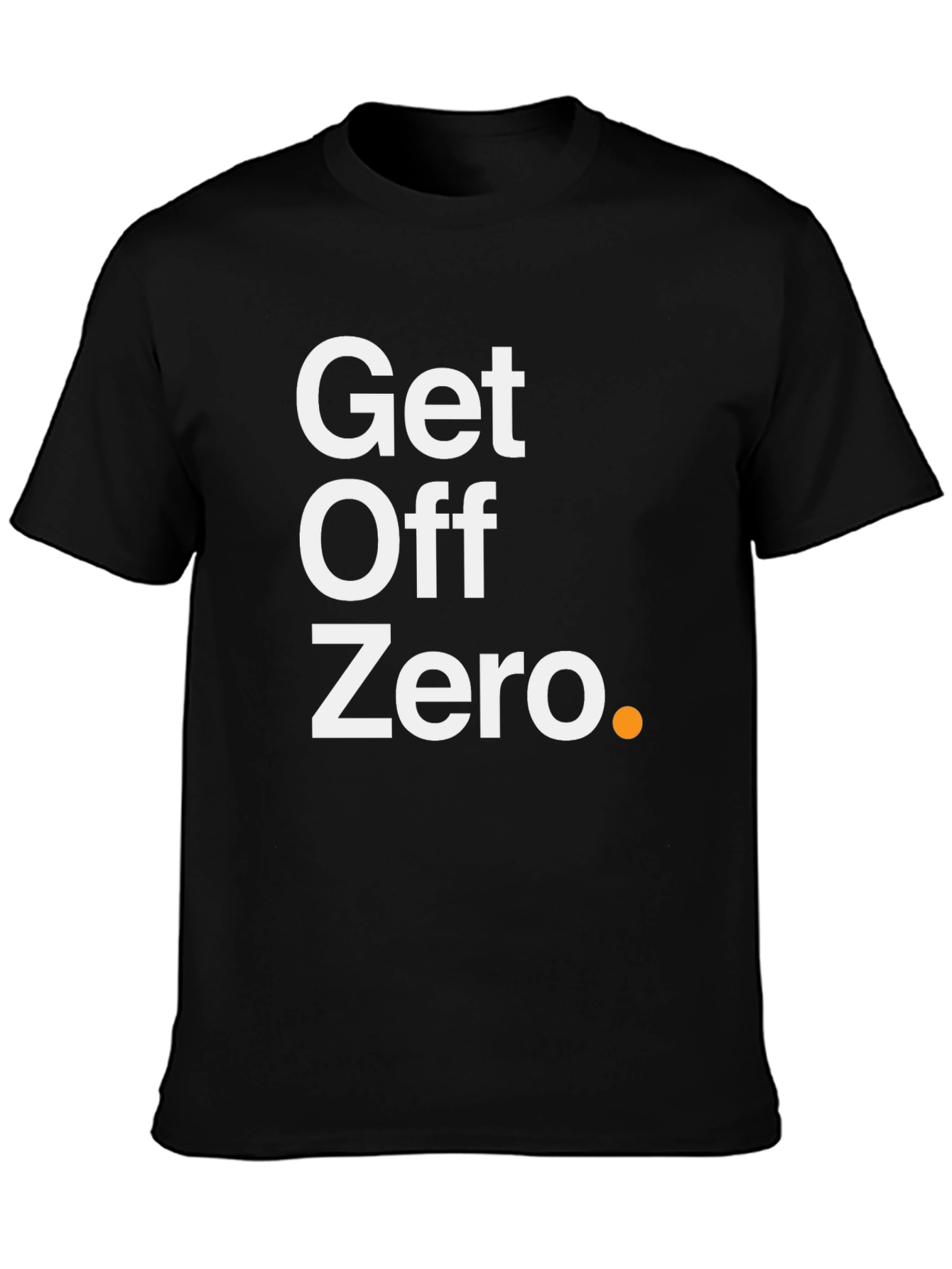 Get Off Zero T-Shirt - Motivational Black Tee