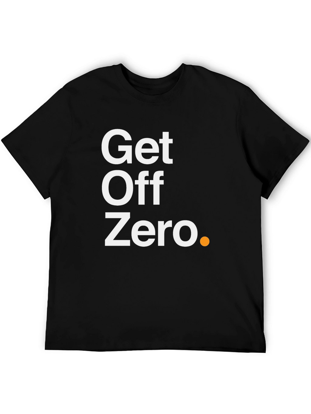 Get Off Zero T-Shirt - Motivational Black Tee