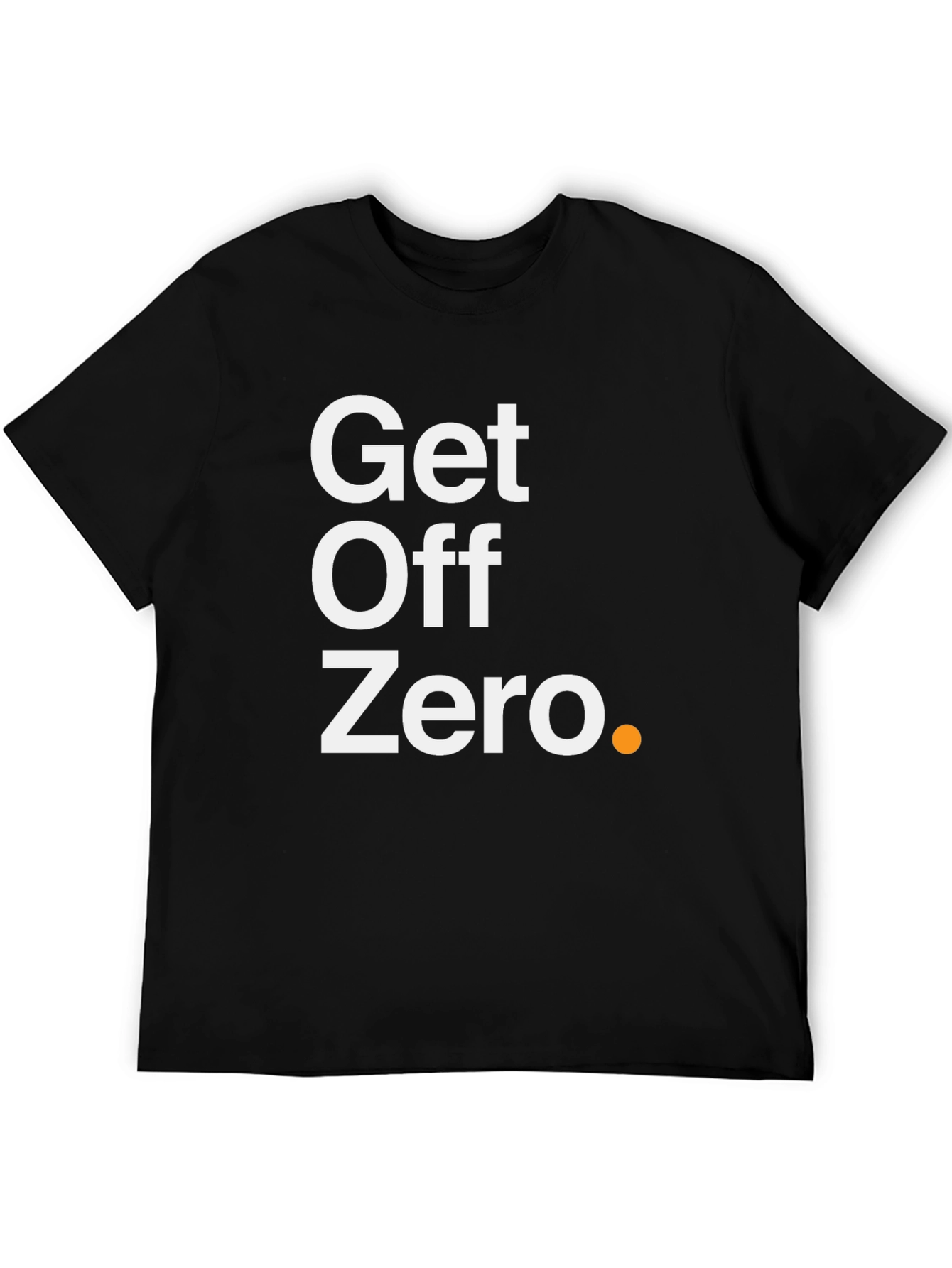 Get Off Zero T-Shirt - Motivational Black Tee