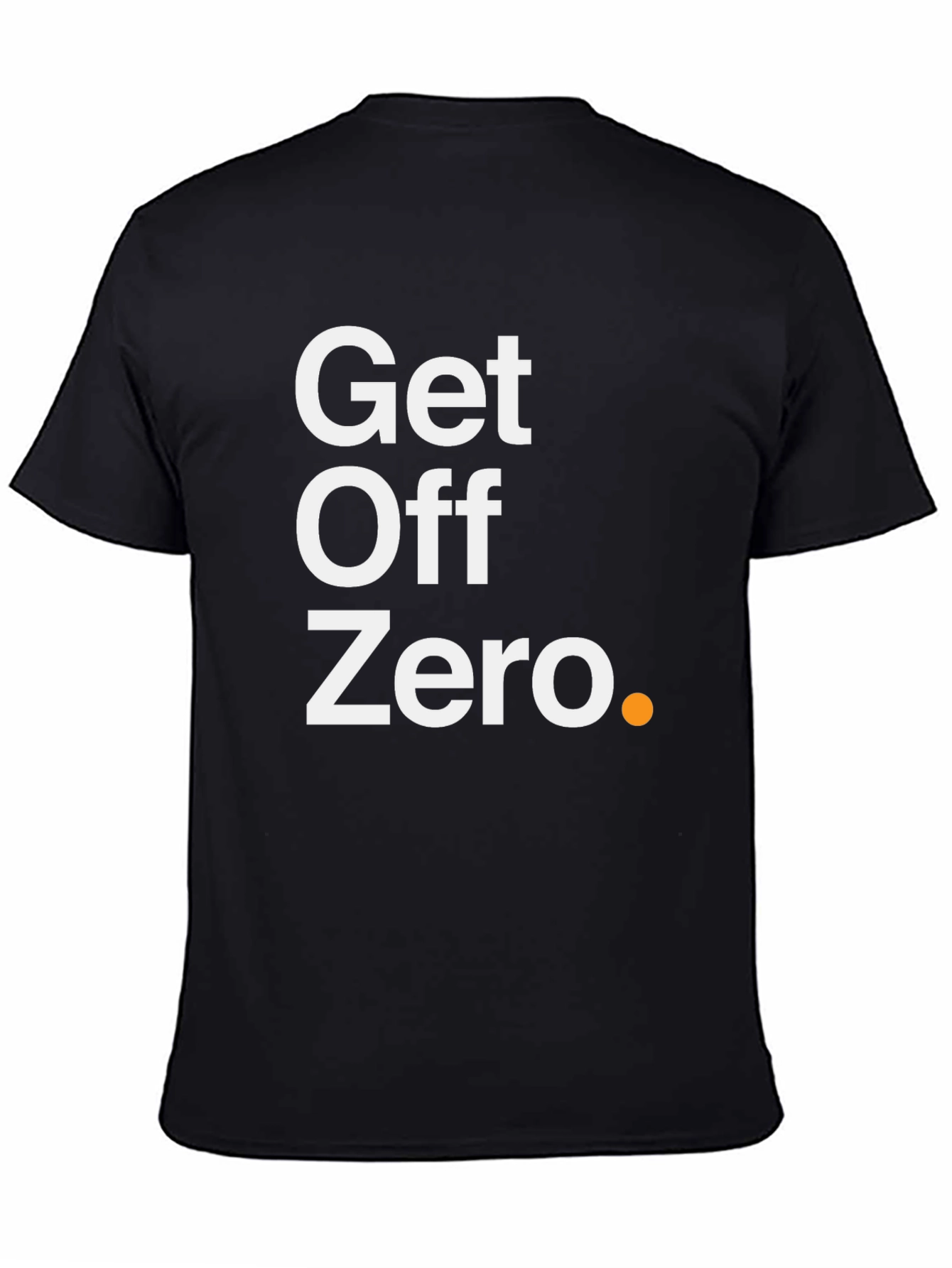 Get Off Zero T-Shirt - Motivational Black Tee
