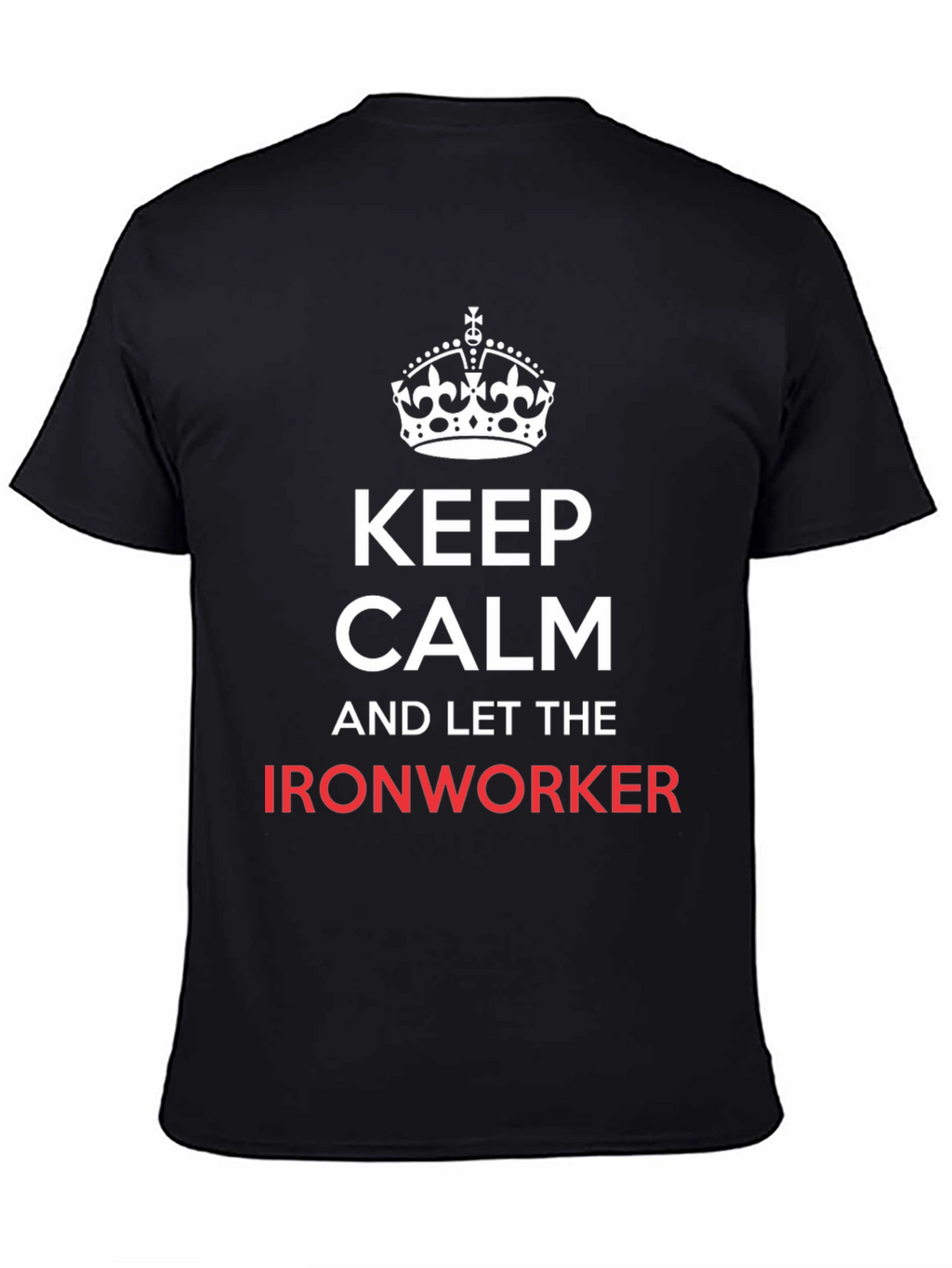 Keep Calm Ironworker T-Shirt - Black