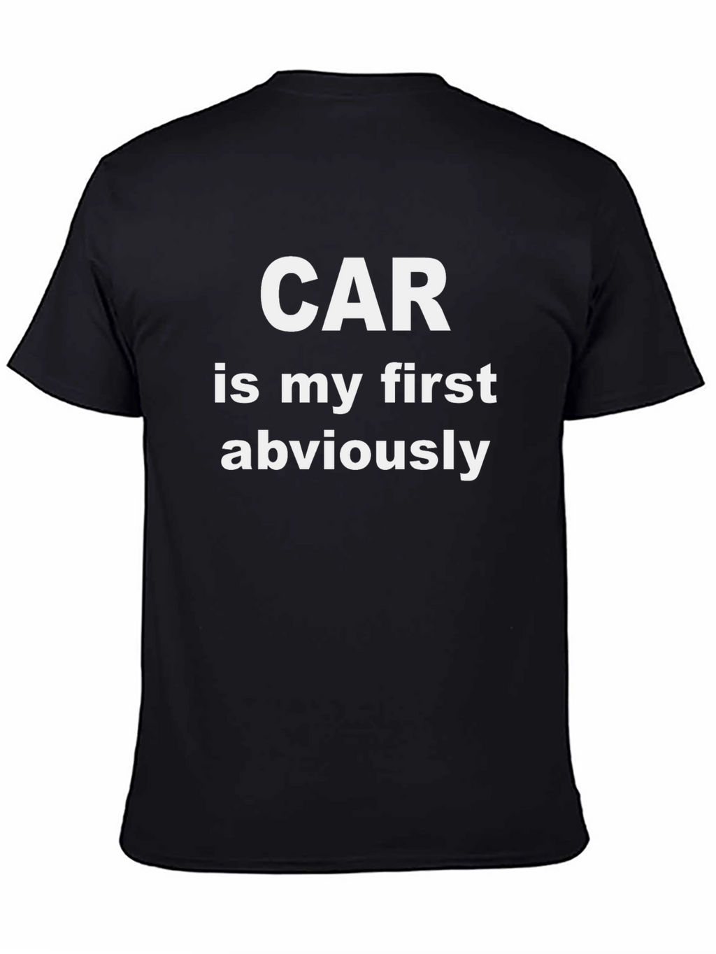 Car is My First Obviously T-Shirt