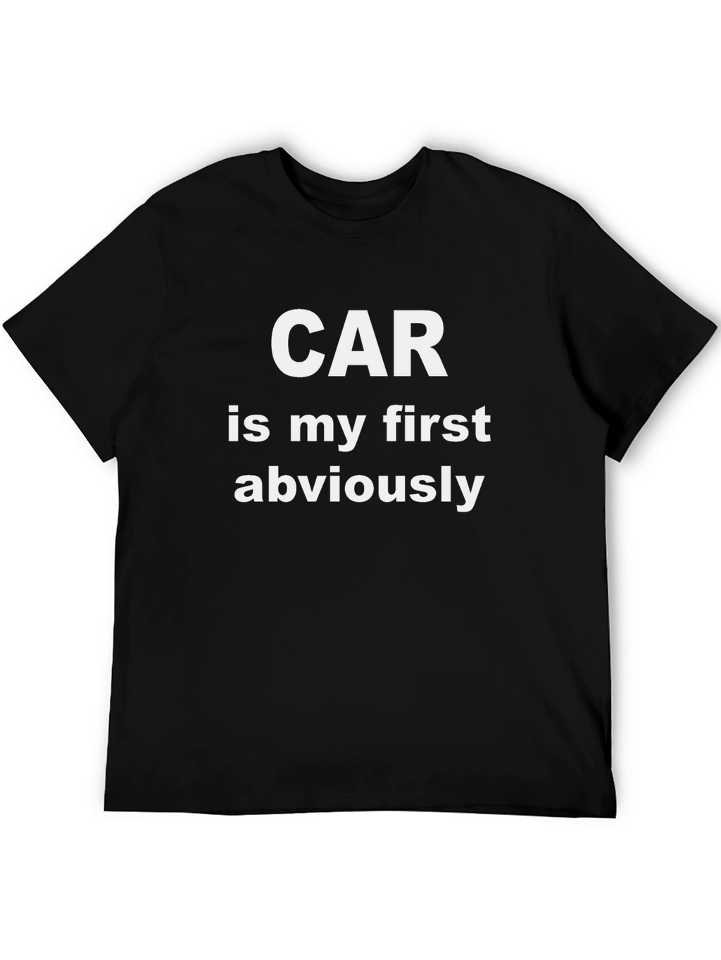 Car is My First Obviously T-Shirt