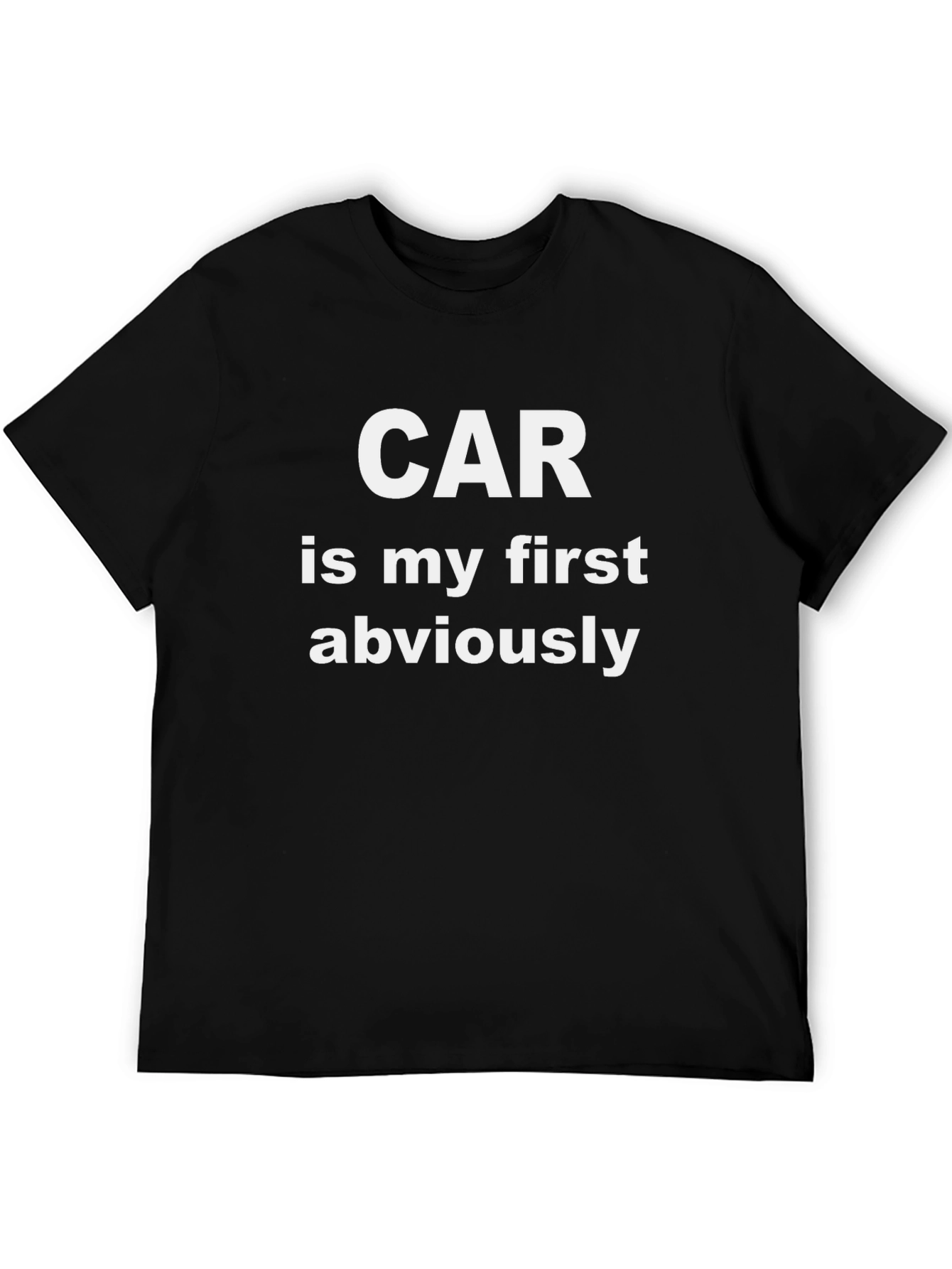 Car is My First Obviously T-Shirt