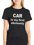 Car is My First Obviously T-Shirt