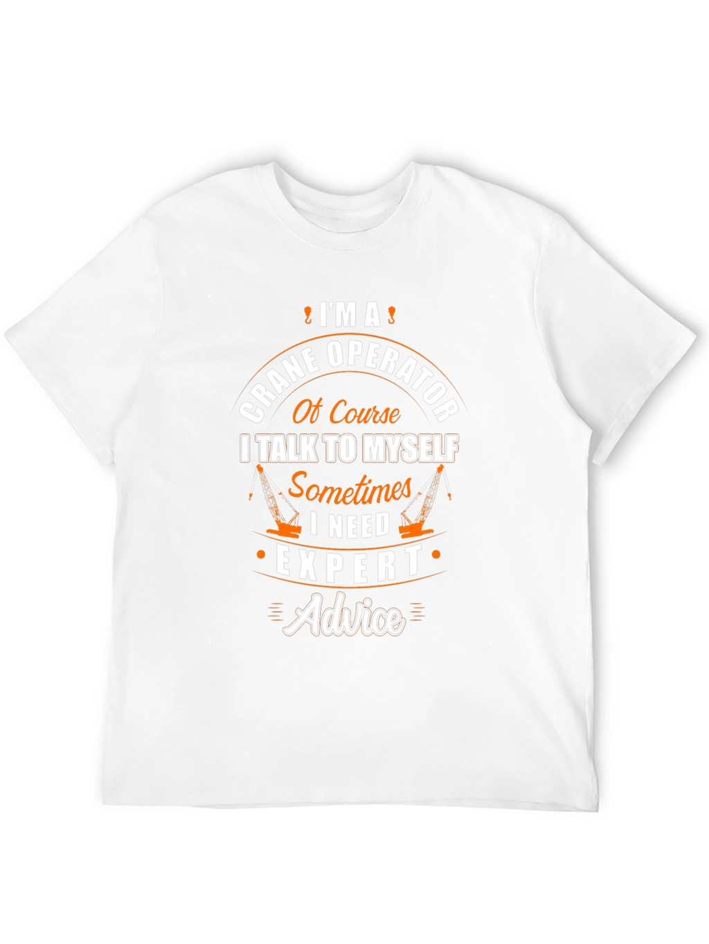 Crane Operator T-Shirt - Expert Advice