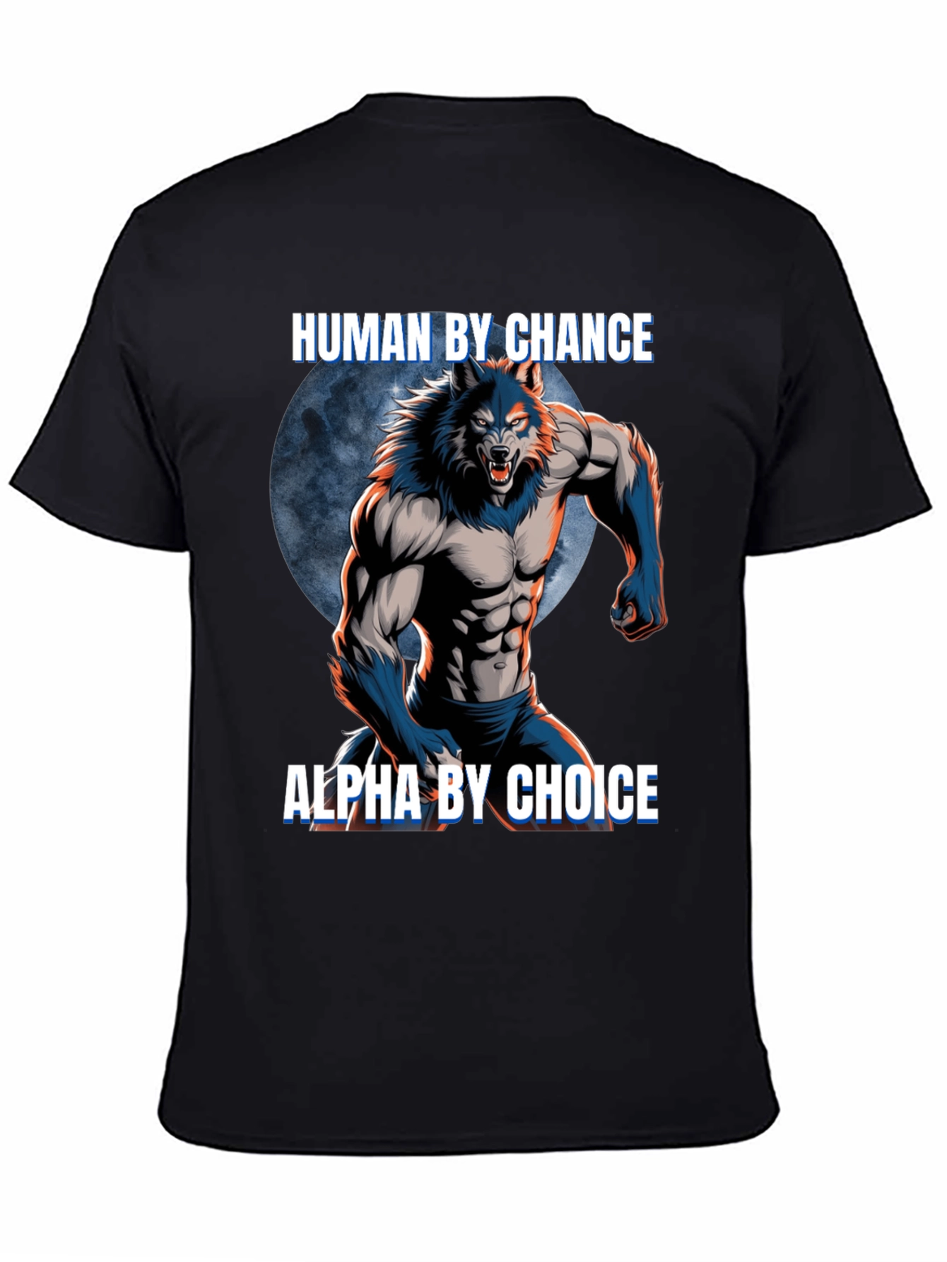 Human By Chance Alpha By Choice Werewolf T-Shirt
