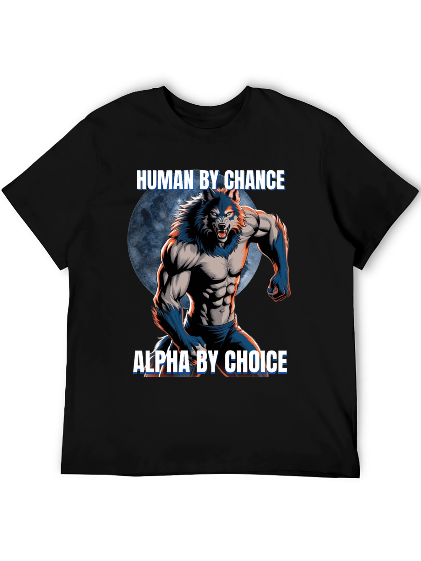 Human By Chance Alpha By Choice Werewolf T-Shirt