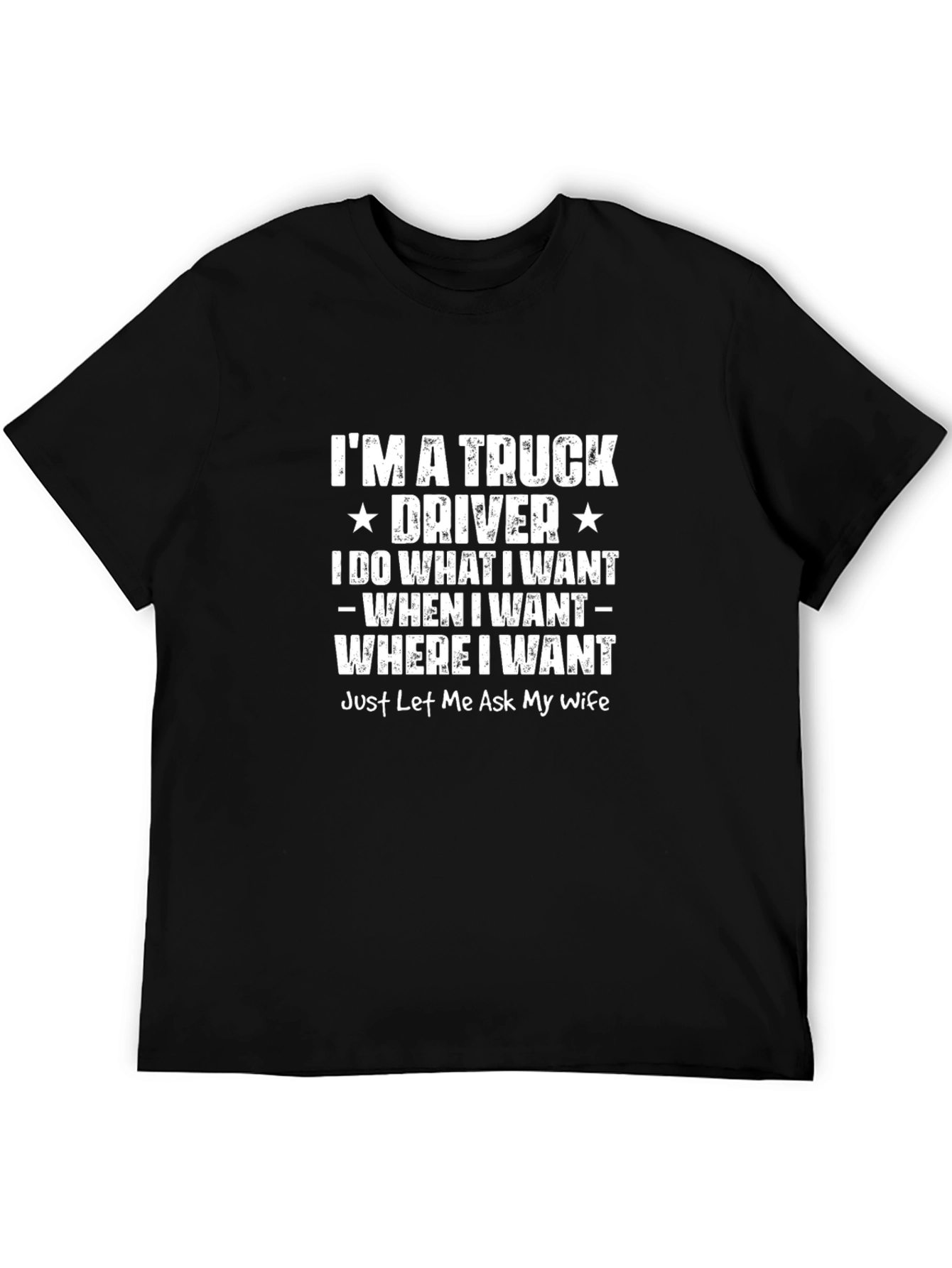 Truck Driver T-Shirt: I Do What I Want Wife Approval Needed
