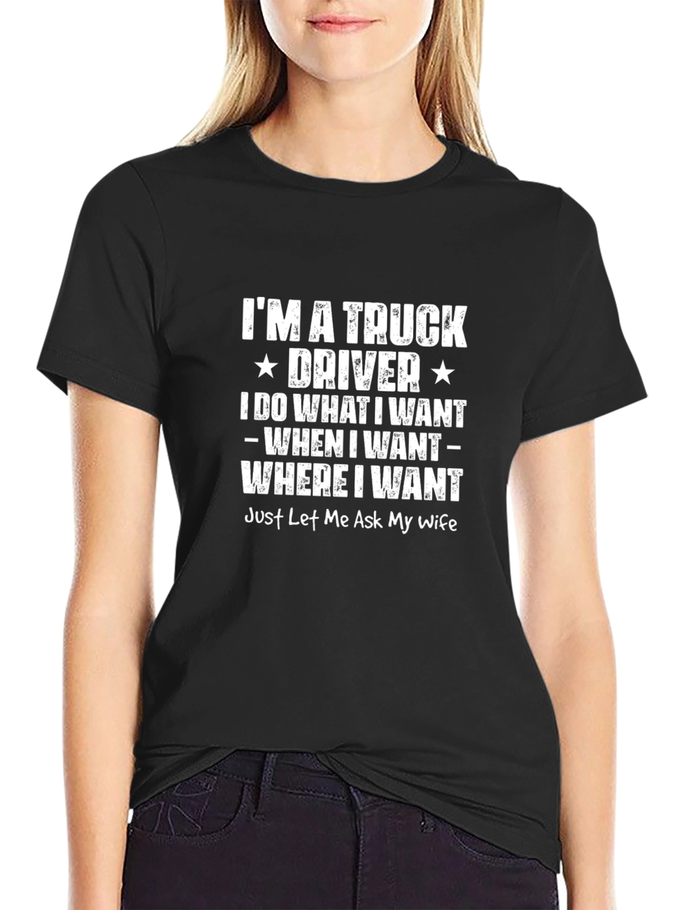 Truck Driver T-Shirt: I Do What I Want Wife Approval Needed