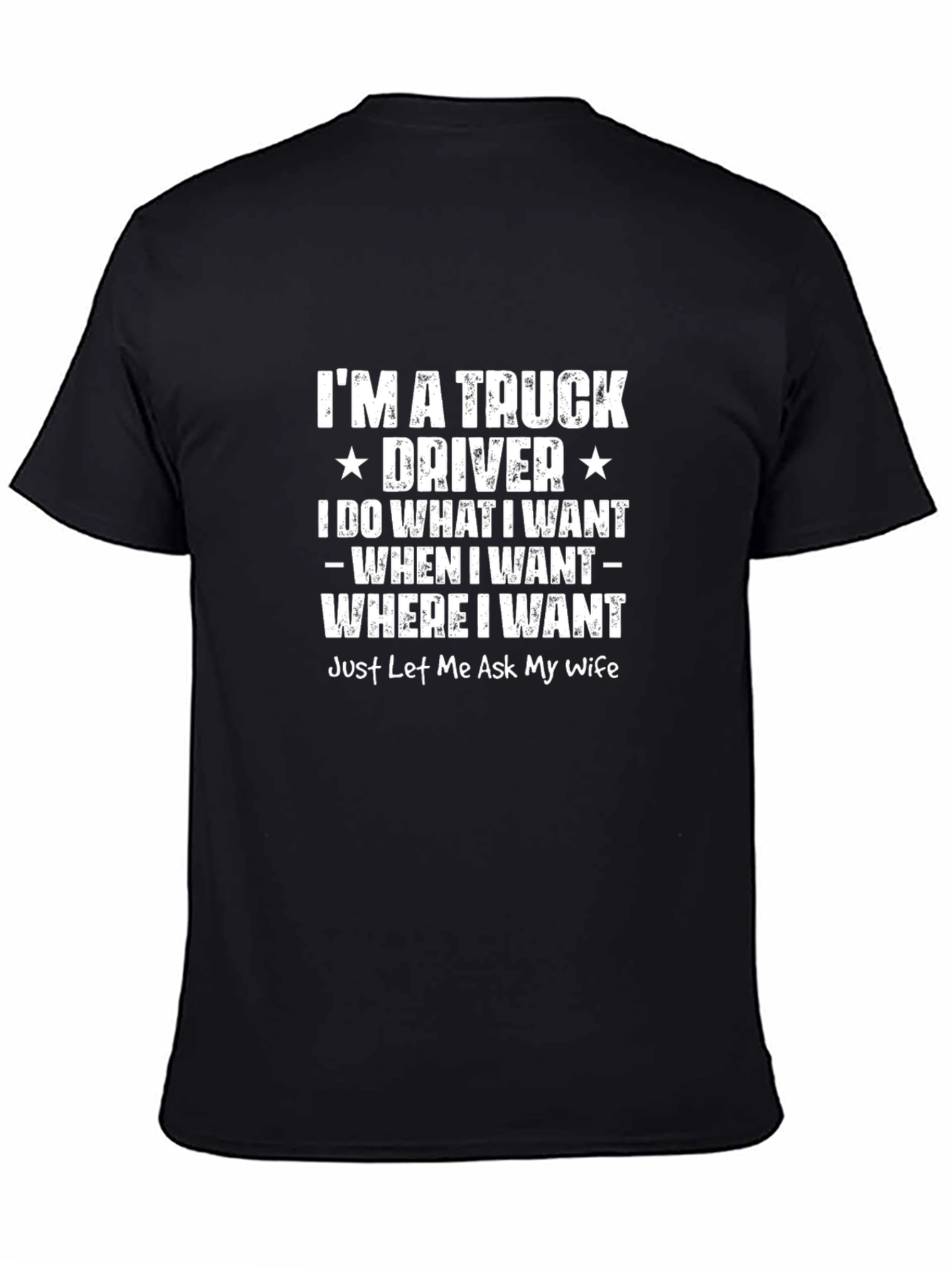 Truck Driver T-Shirt: I Do What I Want Wife Approval Needed
