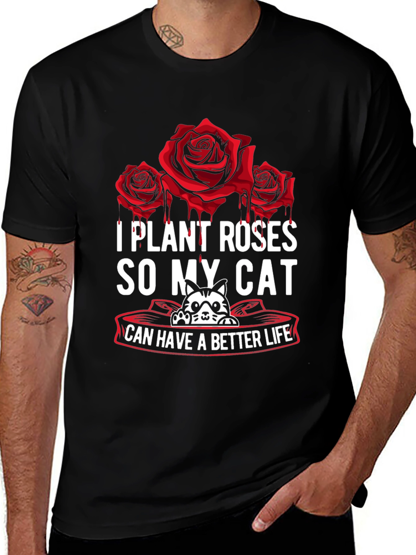 I Plant Roses So My Cat Can Have A Better Life T-Shirt