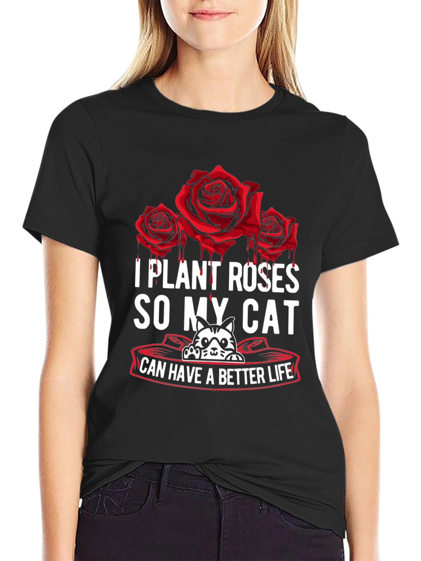 I Plant Roses So My Cat Can Have A Better Life T-Shirt