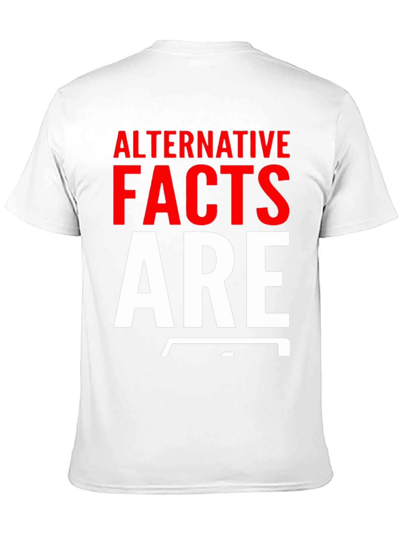 Alternative Facts Are Fake T-Shirt