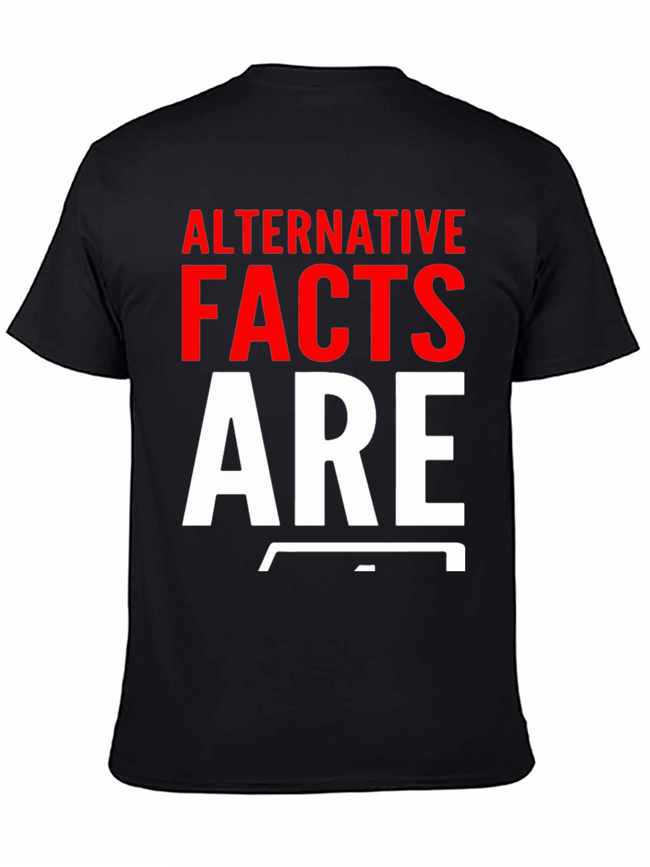 Alternative Facts Are Fake T-Shirt