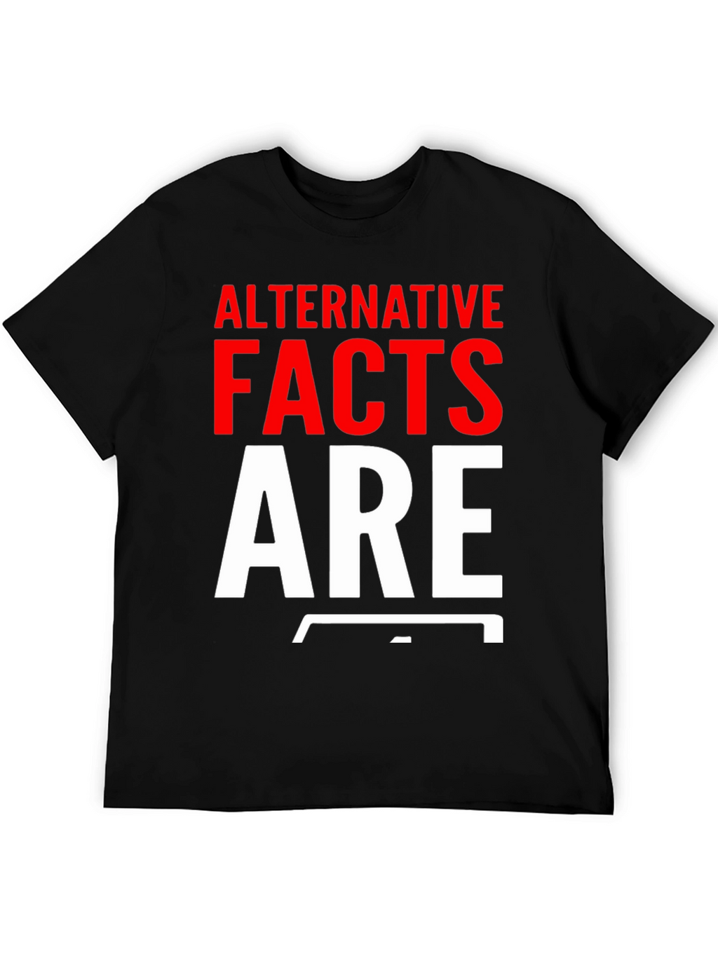 Alternative Facts Are Fake T-Shirt