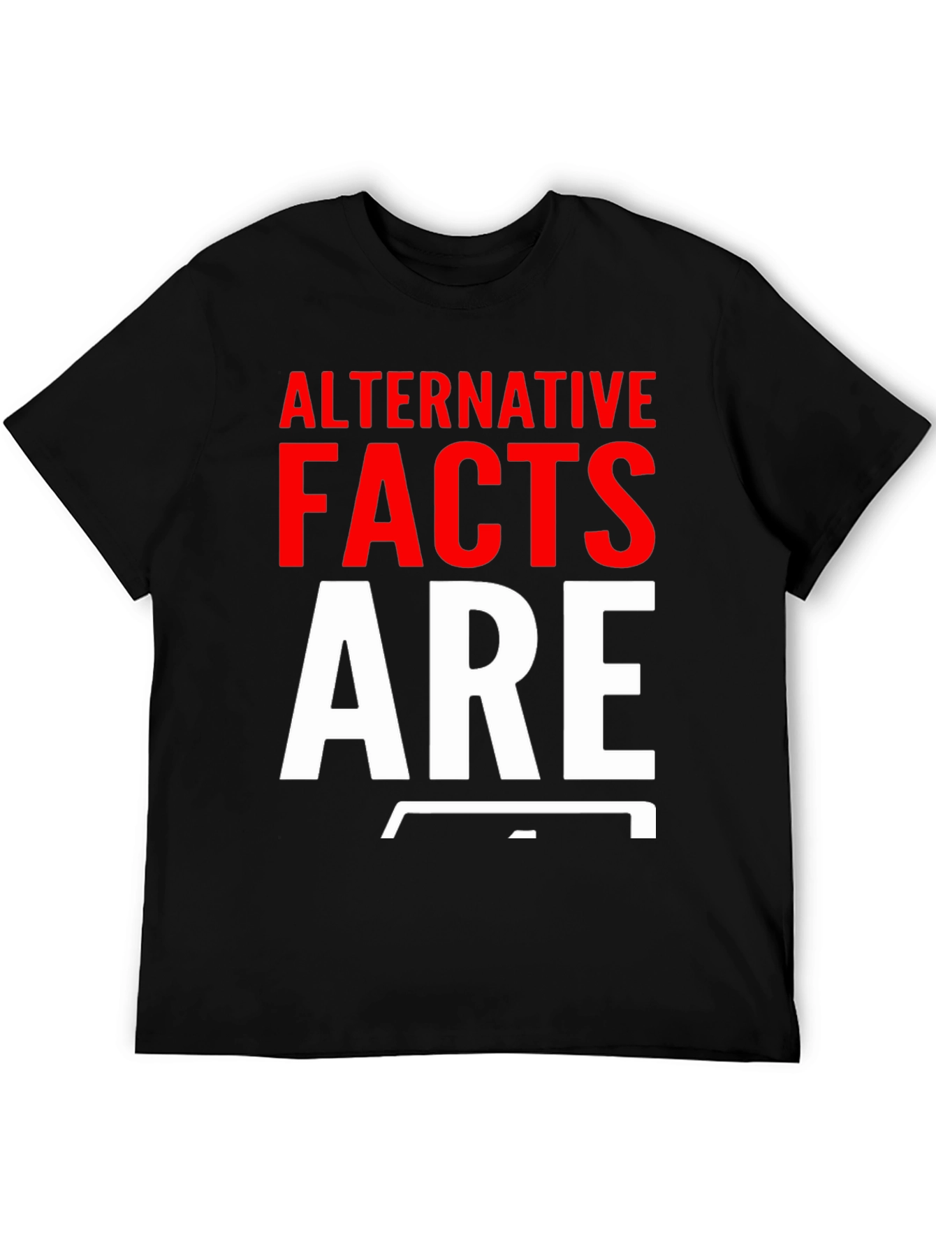 Alternative Facts Are Fake T-Shirt