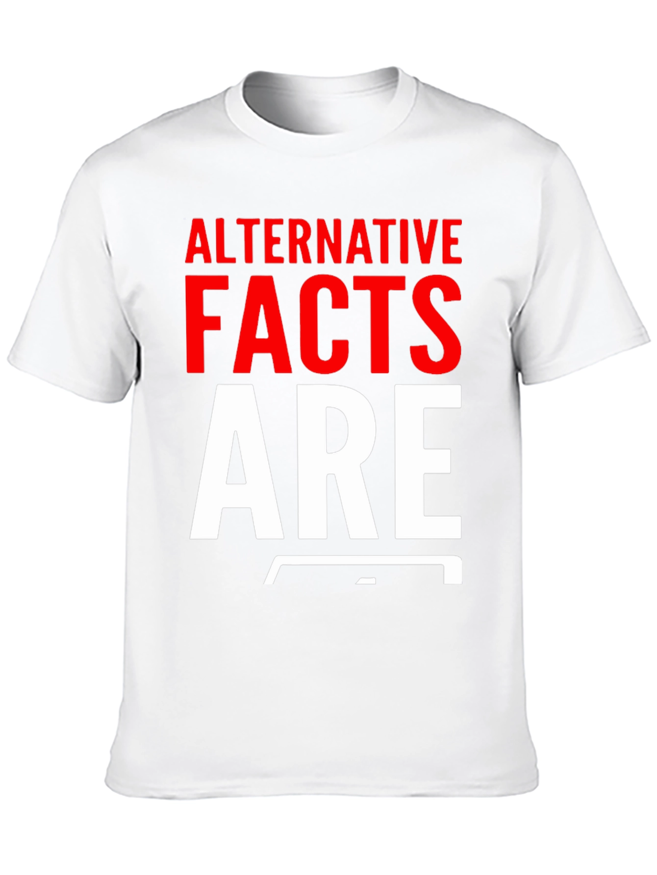 Alternative Facts Are Fake T-Shirt