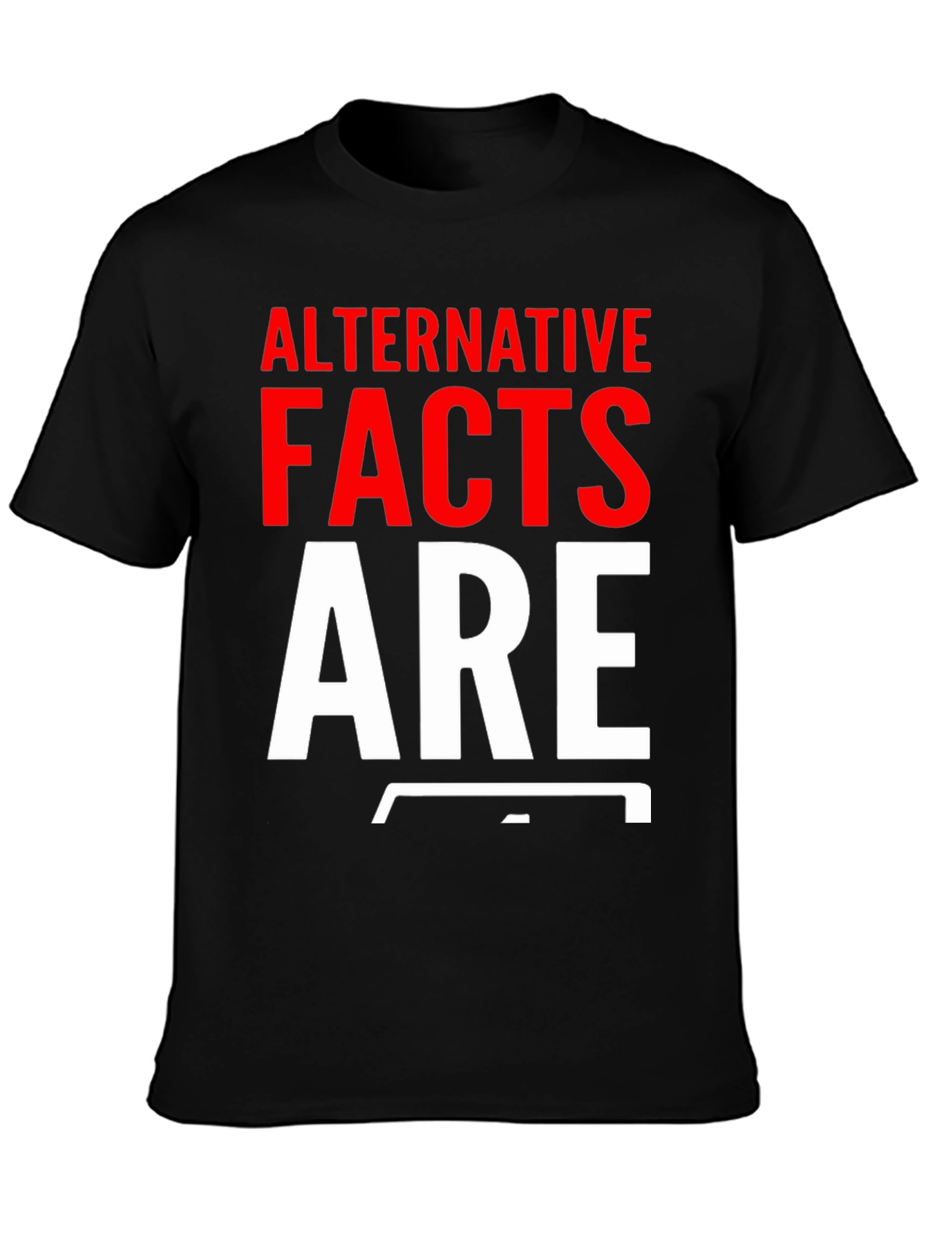 Alternative Facts Are Fake T-Shirt