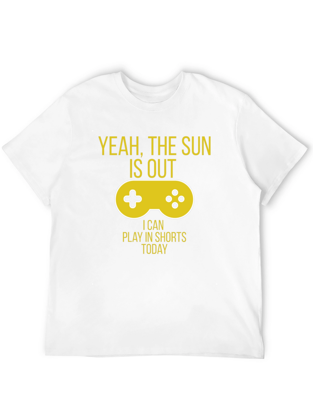 Yeah The Sun is Out Gaming T-Shirt