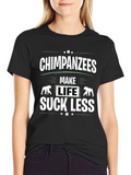 Chimpanzees Make Life Suck Less Graphic T-Shirt