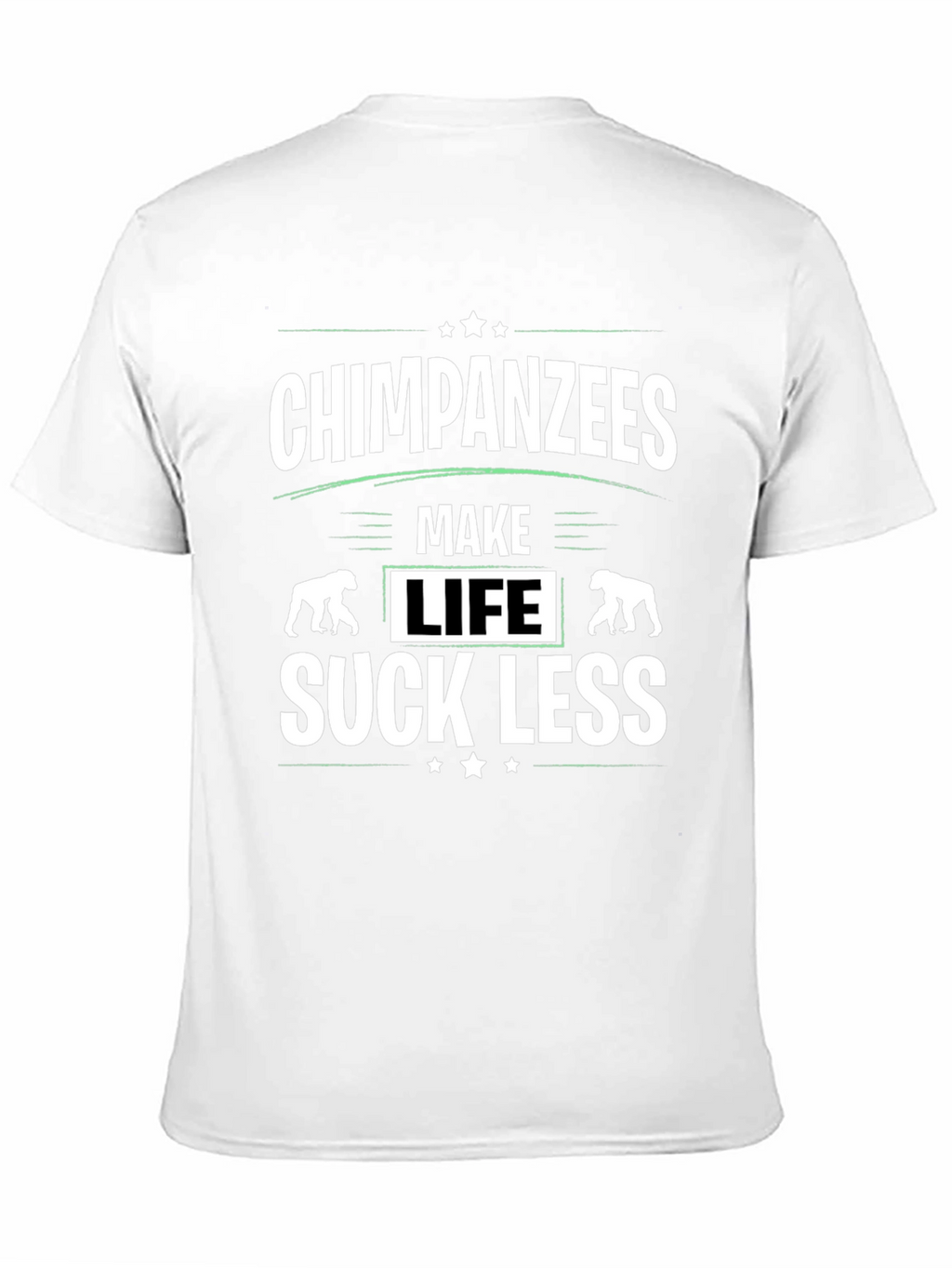 Chimpanzees Make Life Suck Less Graphic T-Shirt