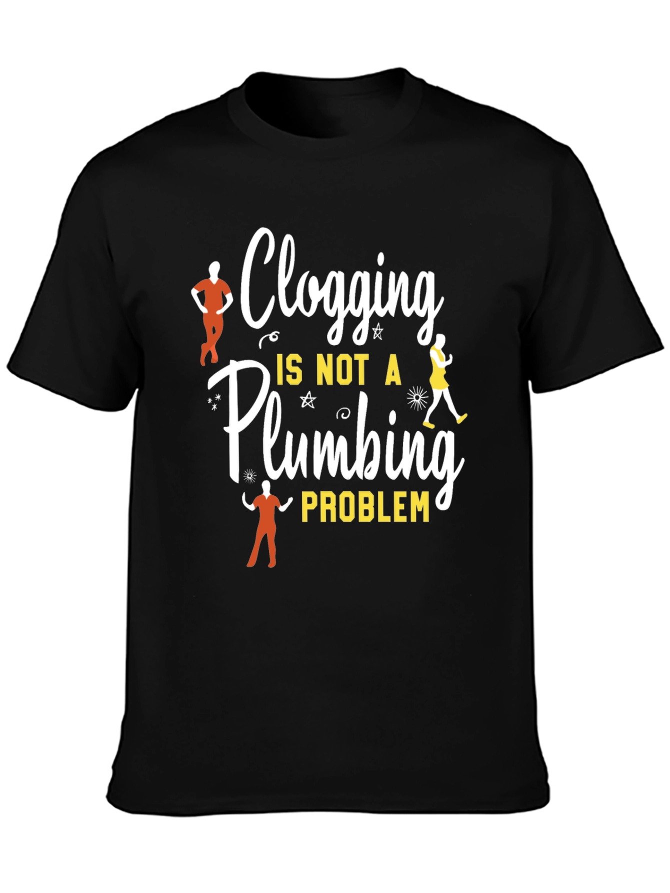 Clogging Dance T-Shirt - Not a Plumbing Problem Tee