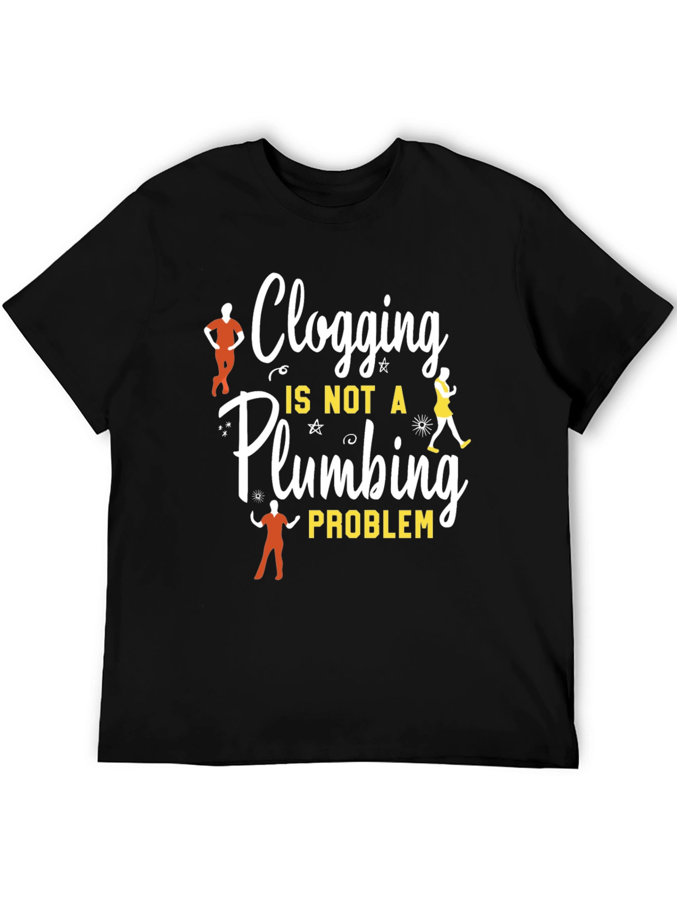 Clogging Dance T-Shirt - Not a Plumbing Problem Tee