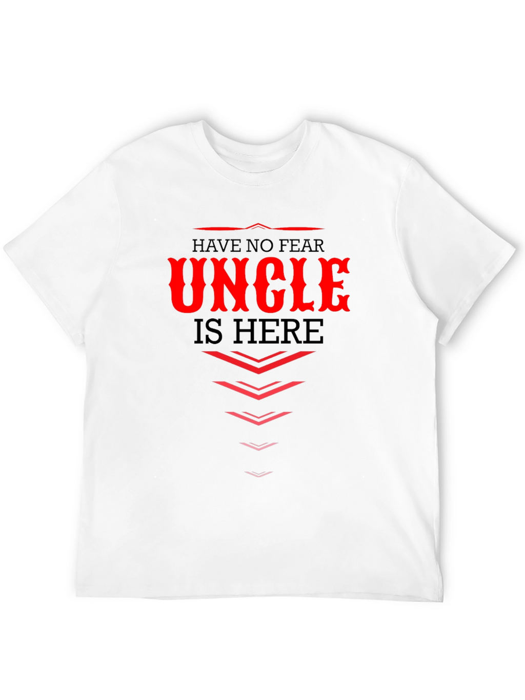 Have No Fear Uncle Is Here - Graphic T-Shirt