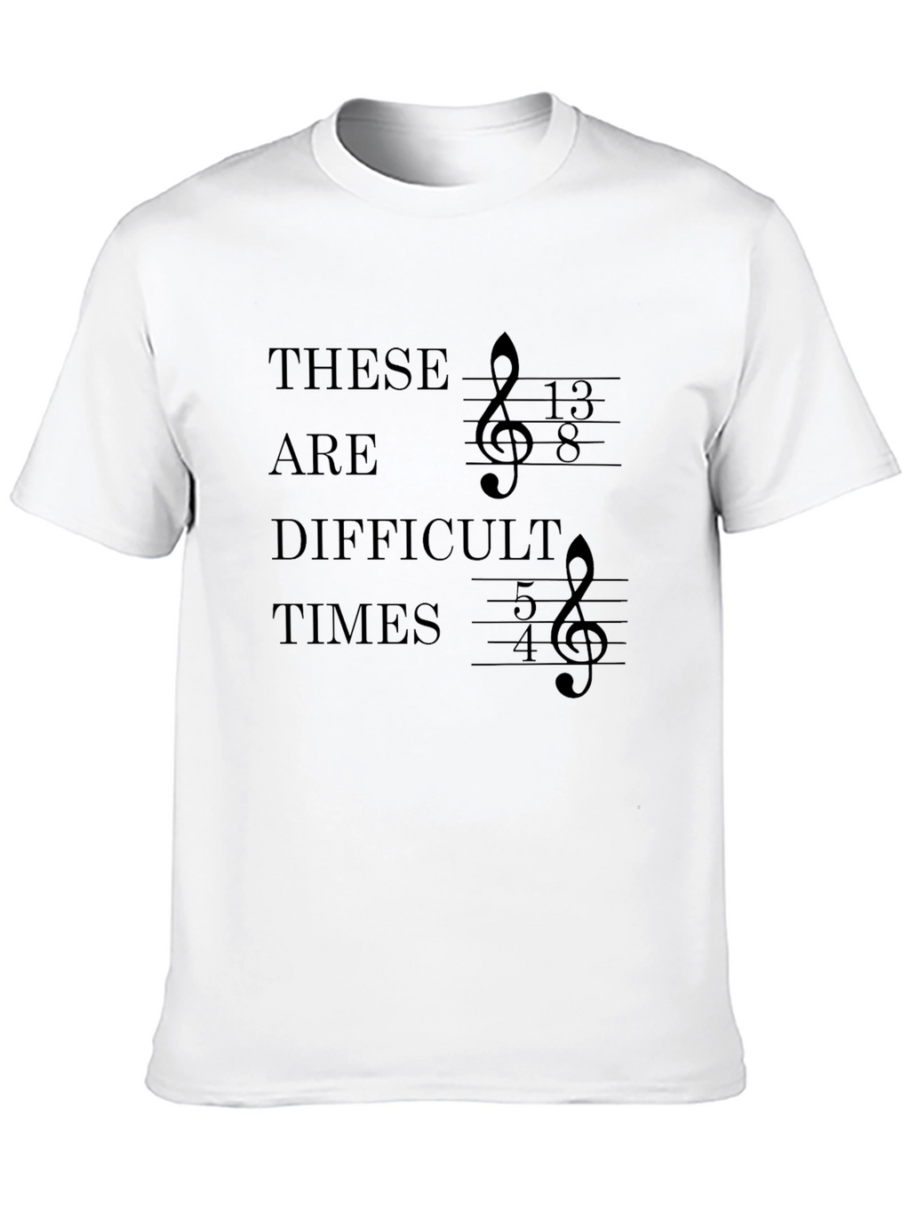 Difficult Times Music T-Shirt - Unique Treble Clef Design