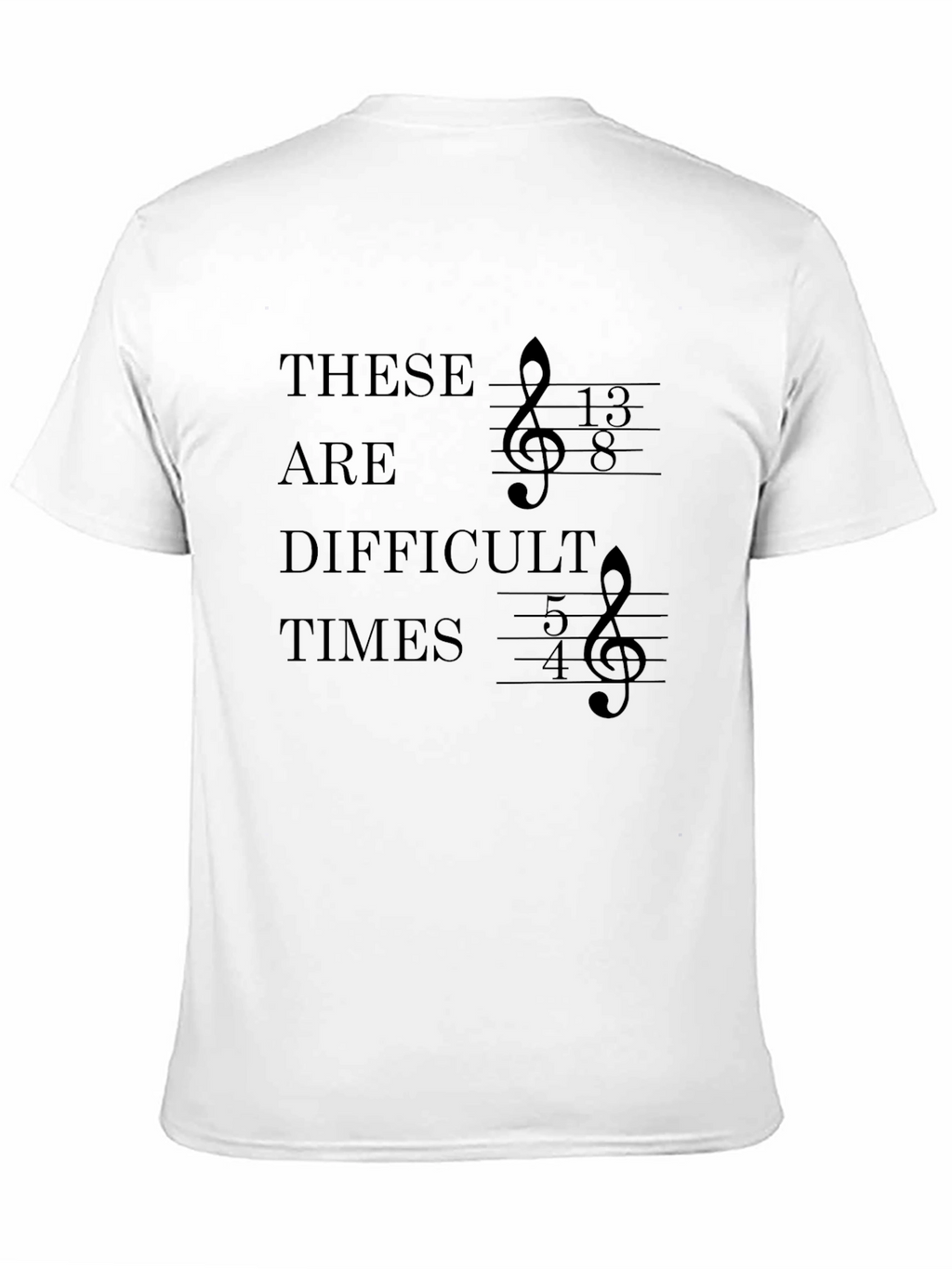 Difficult Times Music T-Shirt - Unique Treble Clef Design