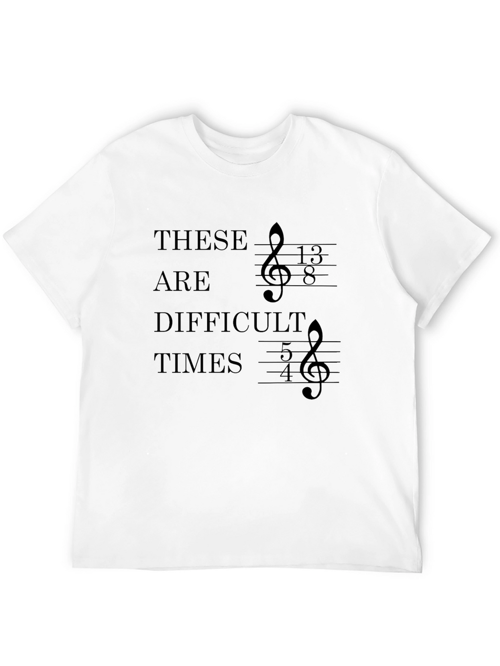 Difficult Times Music T-Shirt - Unique Treble Clef Design